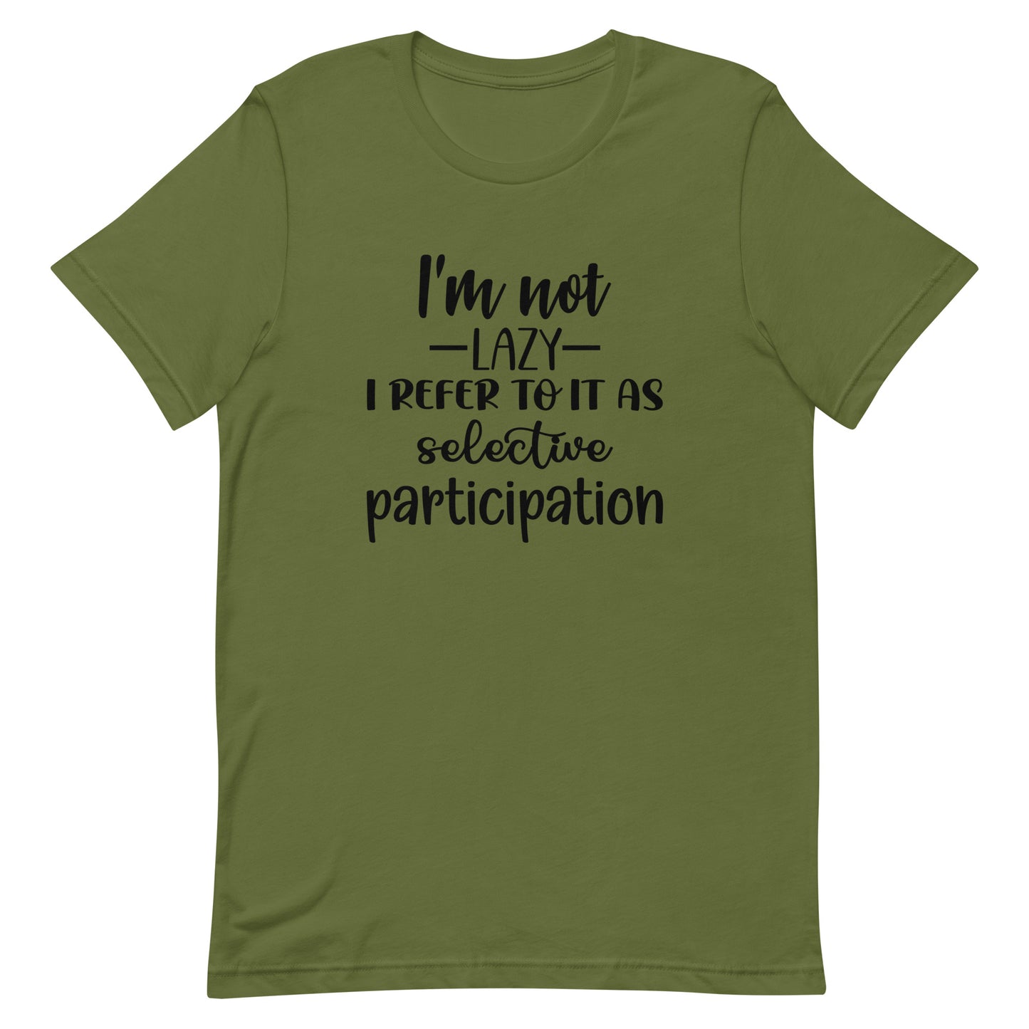 I'm Not Lazy I Refer to it as Selective Participation Unisex t-shirt