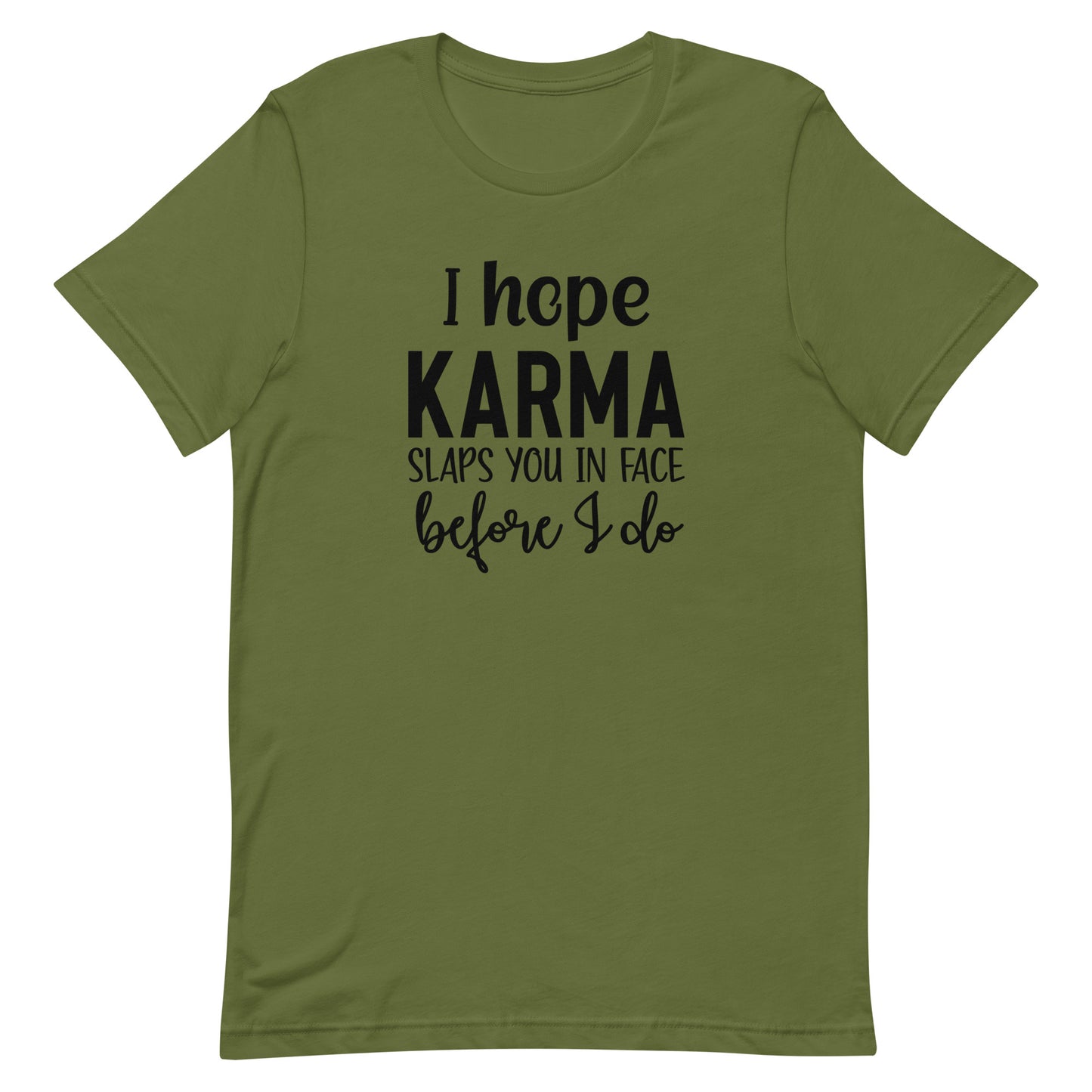 I Hope Karma Slaps You in Face Before I Do Unisex T-shirt