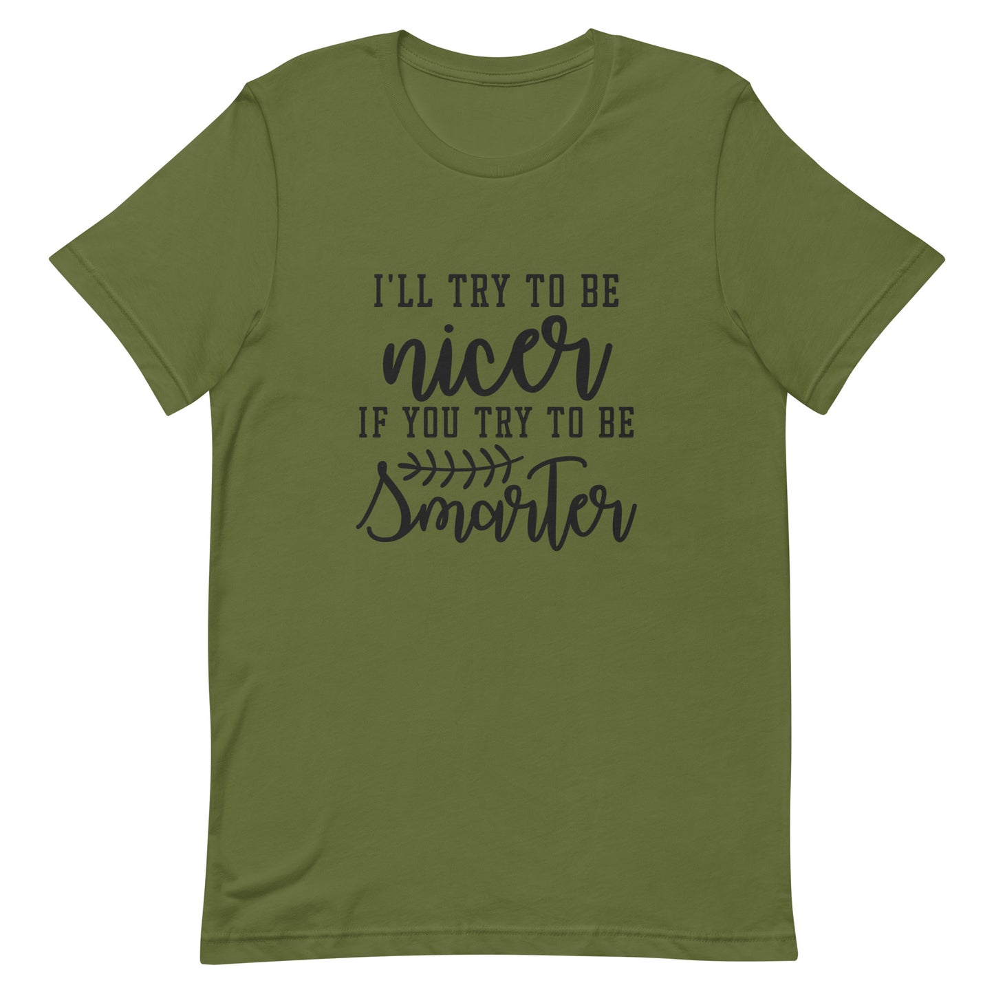 I'll Try to be Nicer if You Try to be Smarter Unisex t-shirt