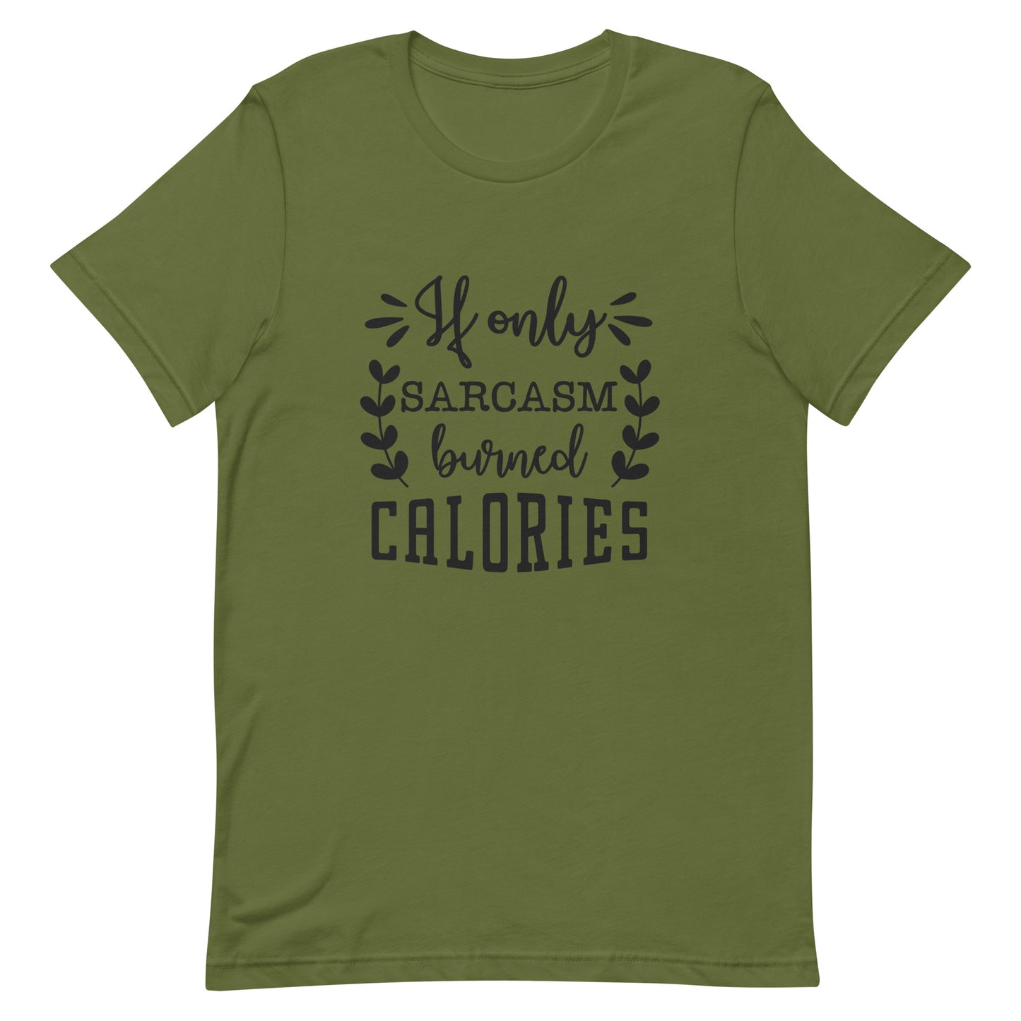 If Only Sarcasm Burned Calories Unisex t-shirt
