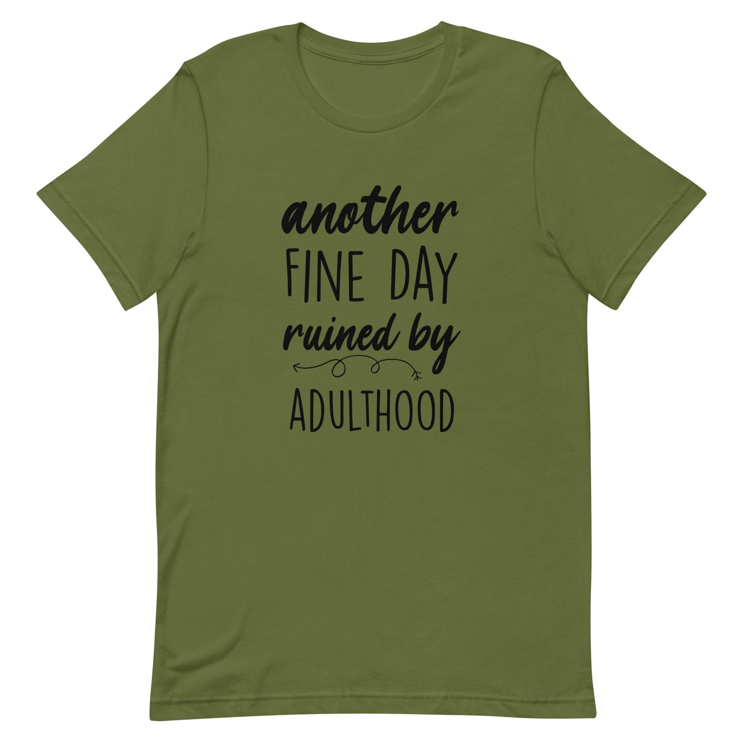 Another Fine Day Ruined by Adulthood Tshirt