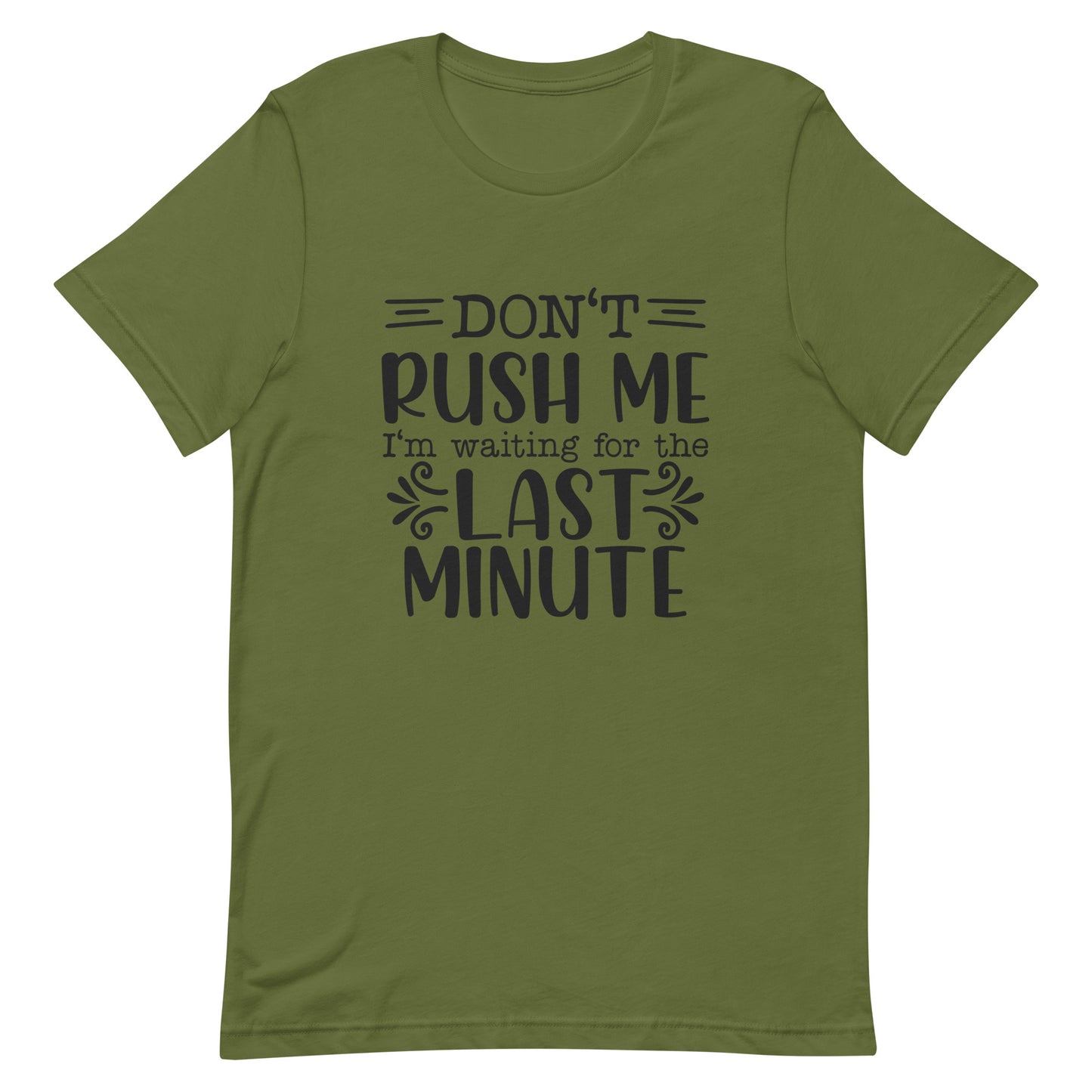 Don't Rush Me I'm Waiting for the Last Minute Unisex T-shirt