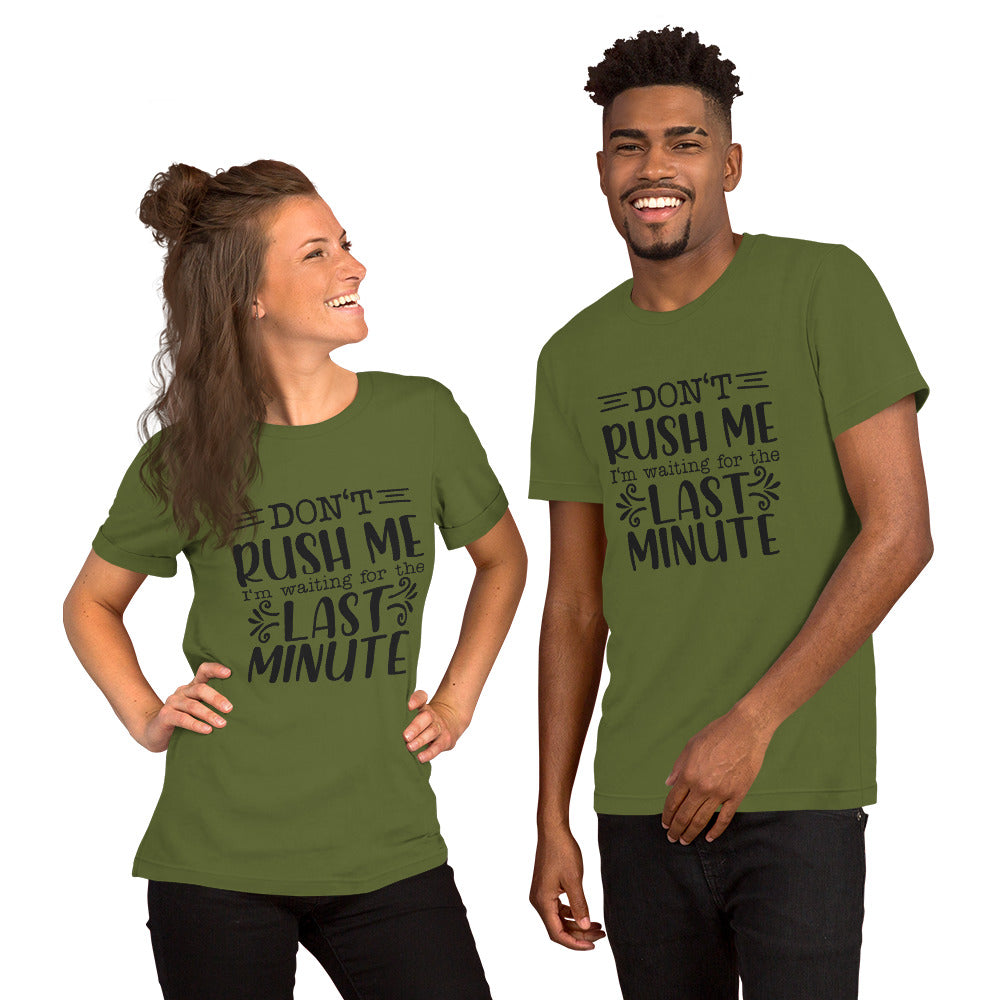 Don't Rush Me I'm Waiting for the Last Minute Unisex T-shirt