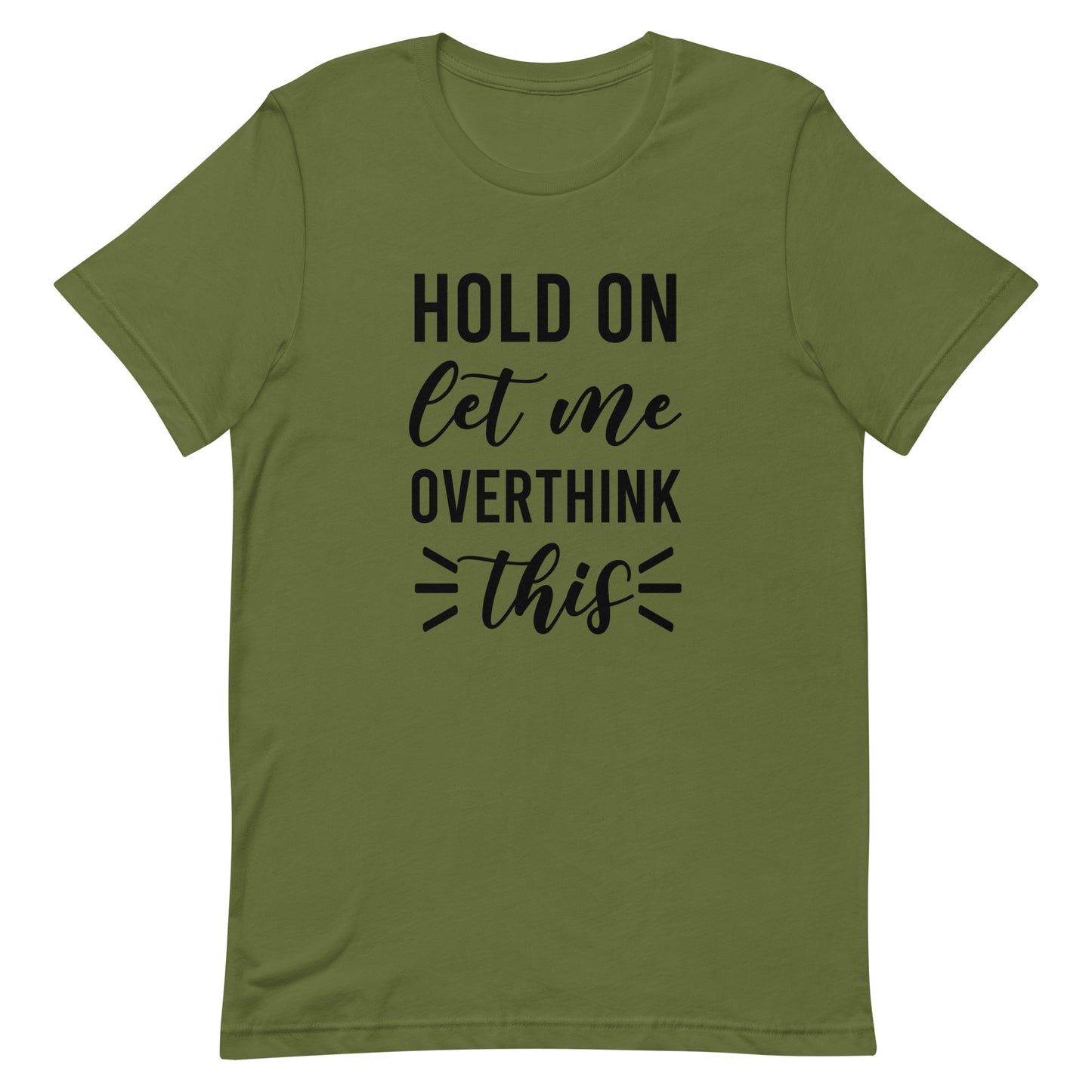 Hold On Let Me Overthink This Unisex T-shirt