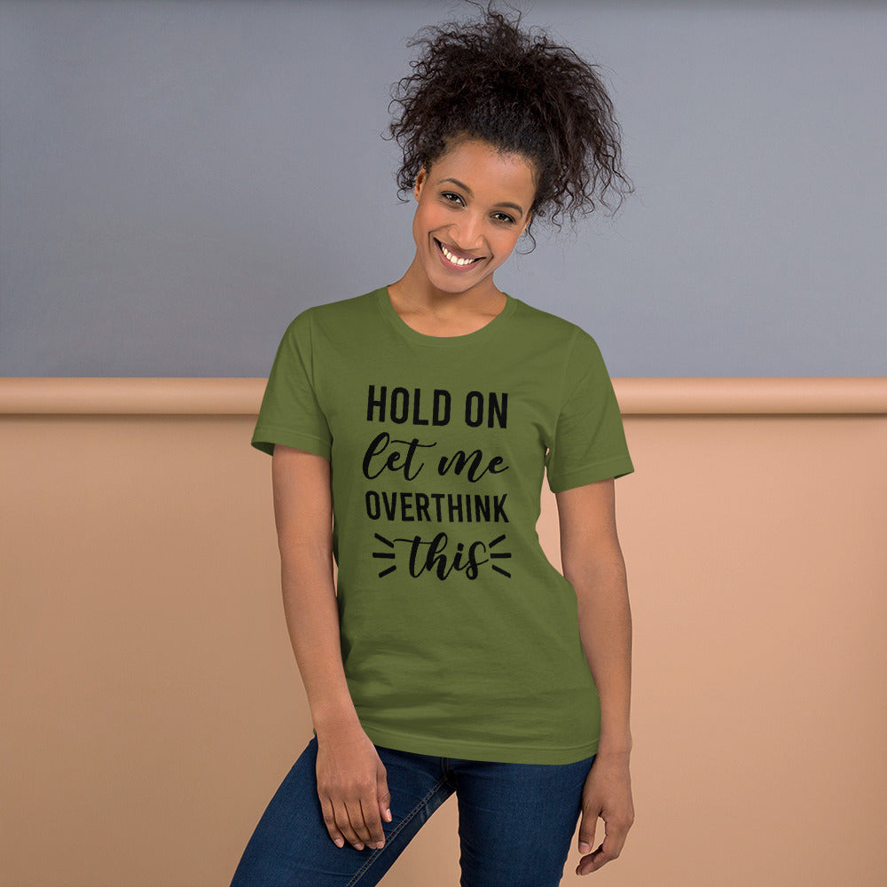 Hold On Let Me Overthink This Unisex T-shirt