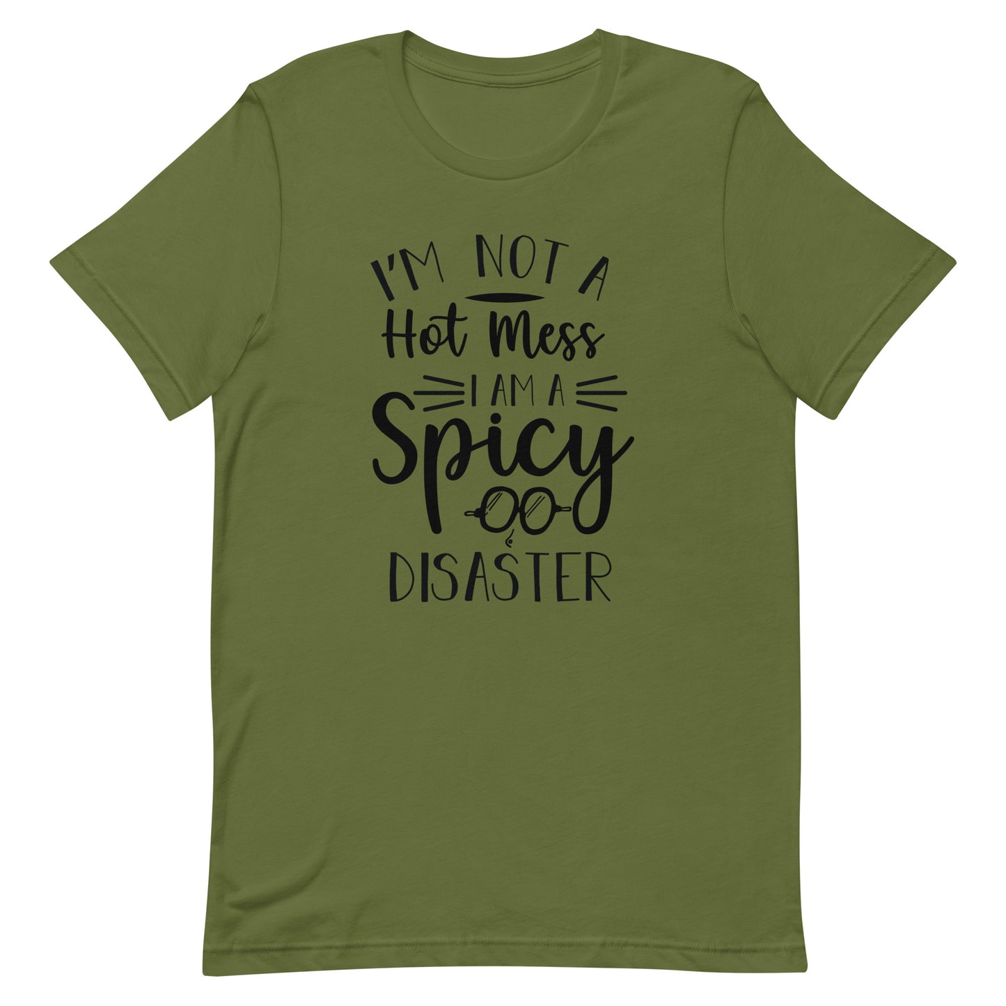 I'm Not a Hot Mess I Am a Spicy Disaster Unisex t-shirt