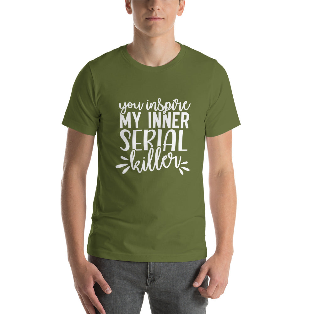You Inspire My Inner Serial Killer Unisex t-shirt