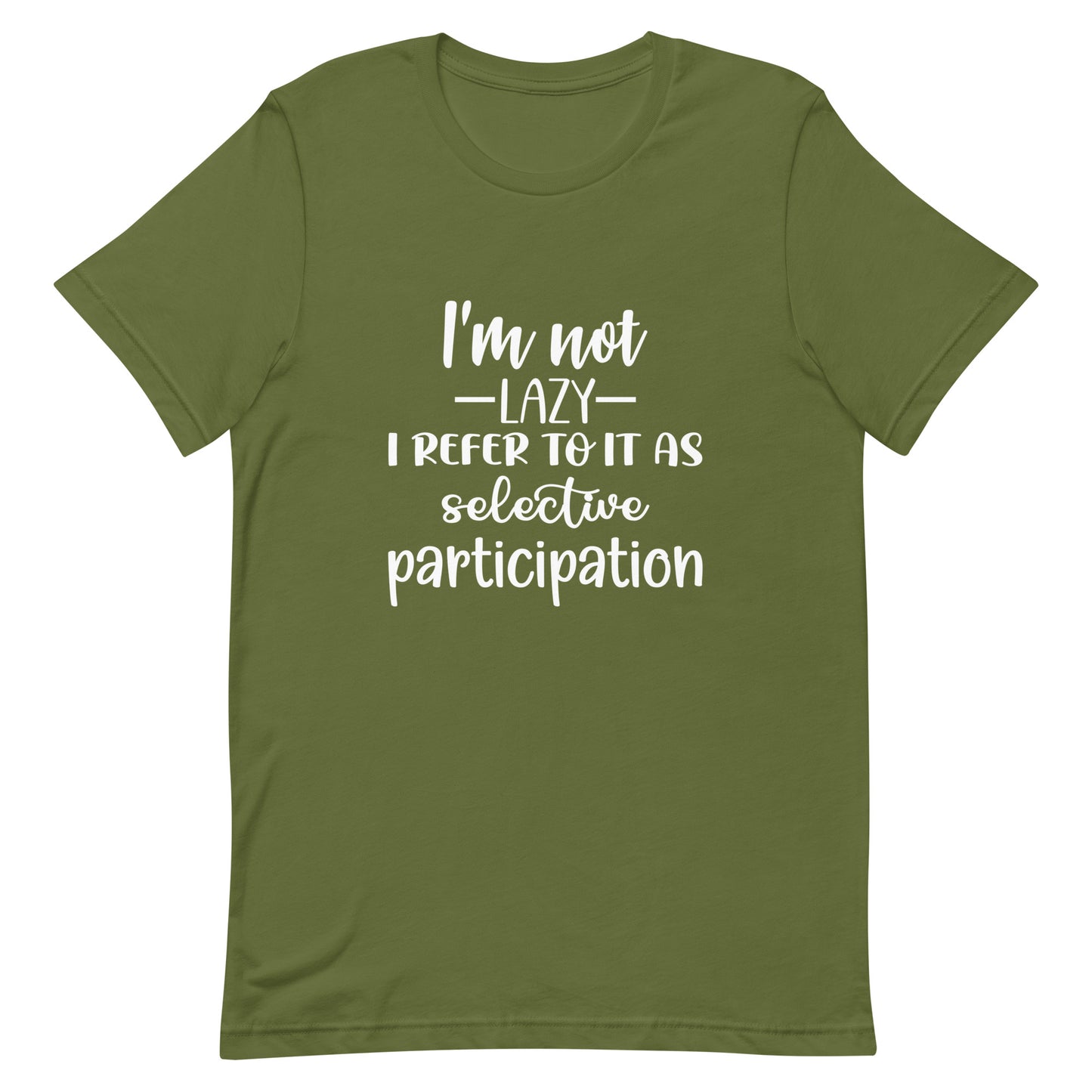 I'm Not Lazy I Refer to it as Selective Participation Unisex t-shirt