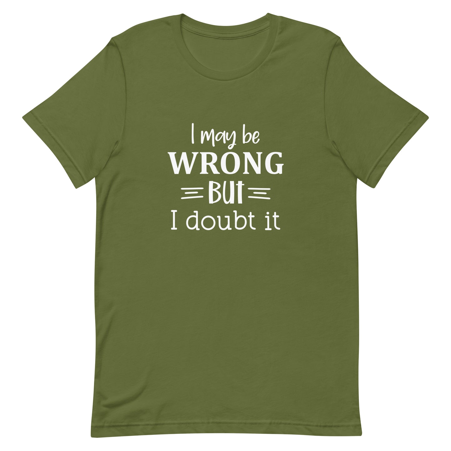I May Be Wrong But I Doubt It Unisex t-shirt