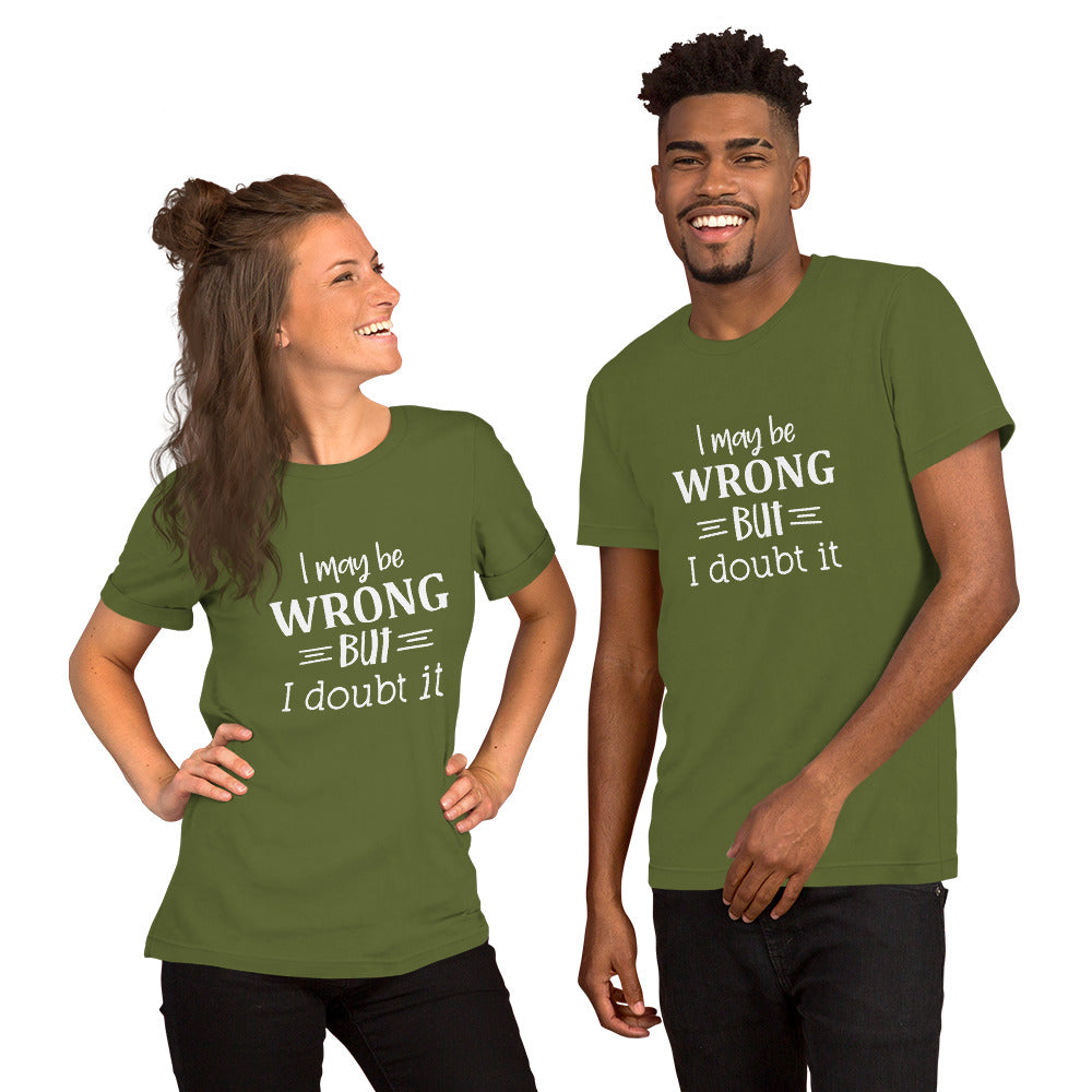 I May Be Wrong But I Doubt It Unisex t-shirt