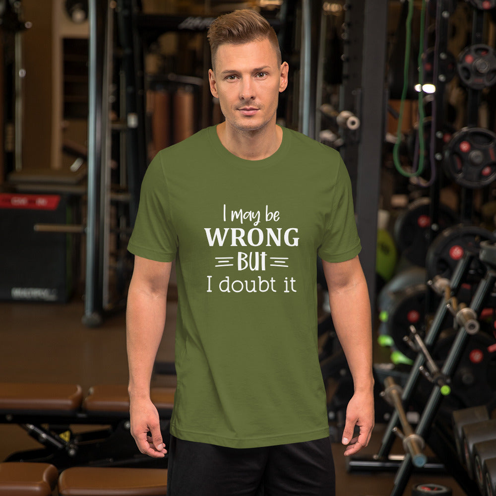 I May Be Wrong But I Doubt It Unisex t-shirt