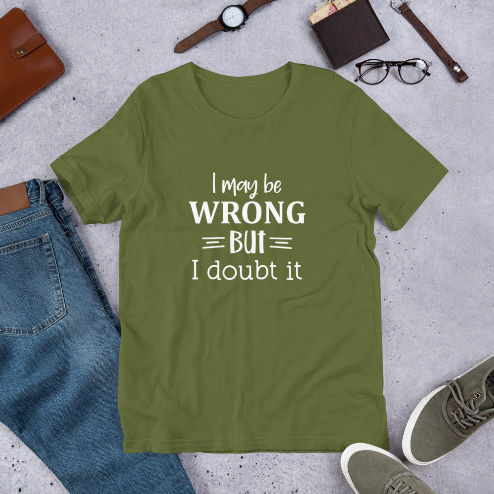 I May Be Wrong But I Doubt It Unisex t-shirt