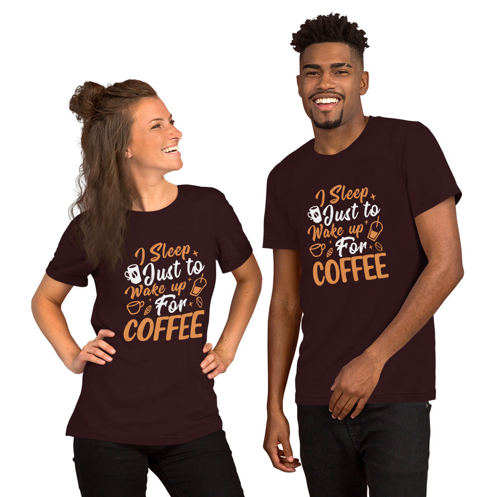 I Sleep Just to Wake Up for Coffee Unisex t-shirt