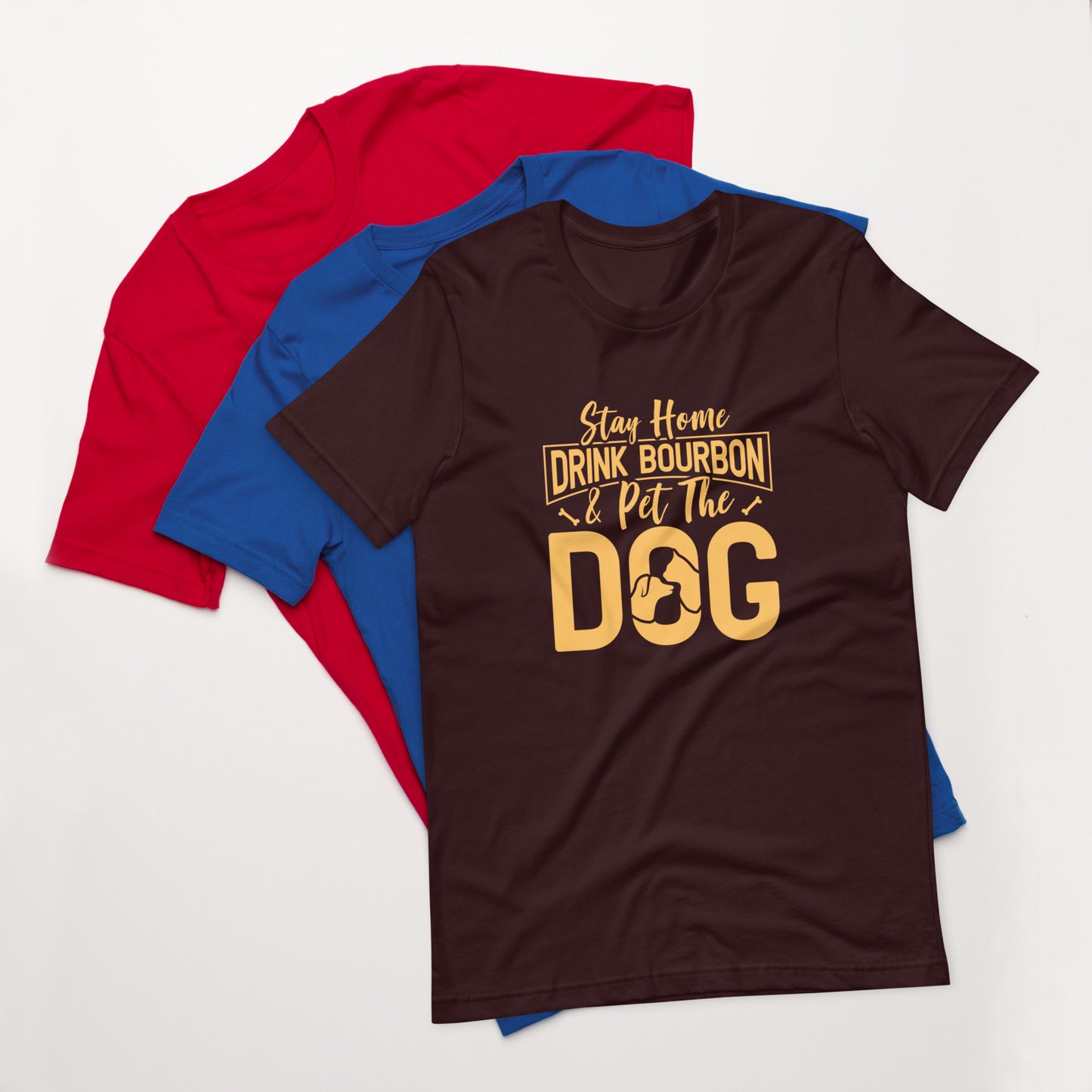 Stay Home Drink Bourbon Pet the Dog Unisex t-shirt