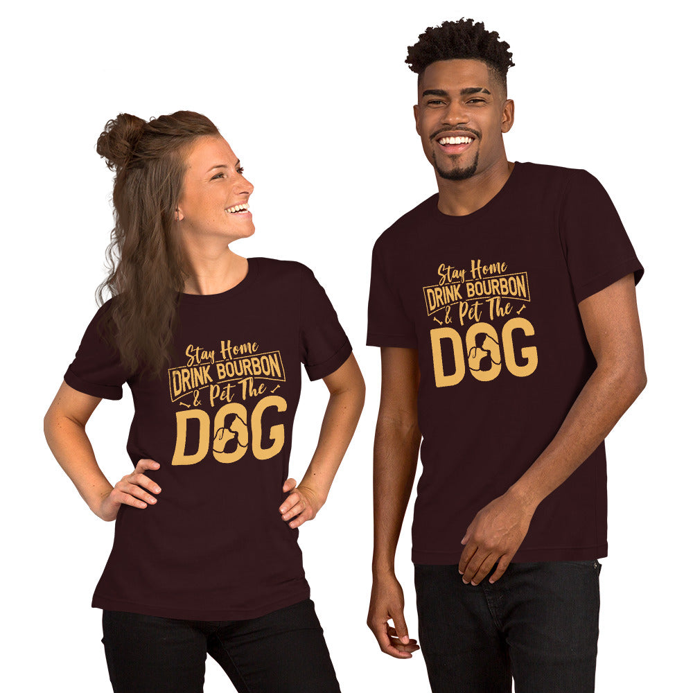 Stay Home Drink Bourbon Pet the Dog Unisex t-shirt