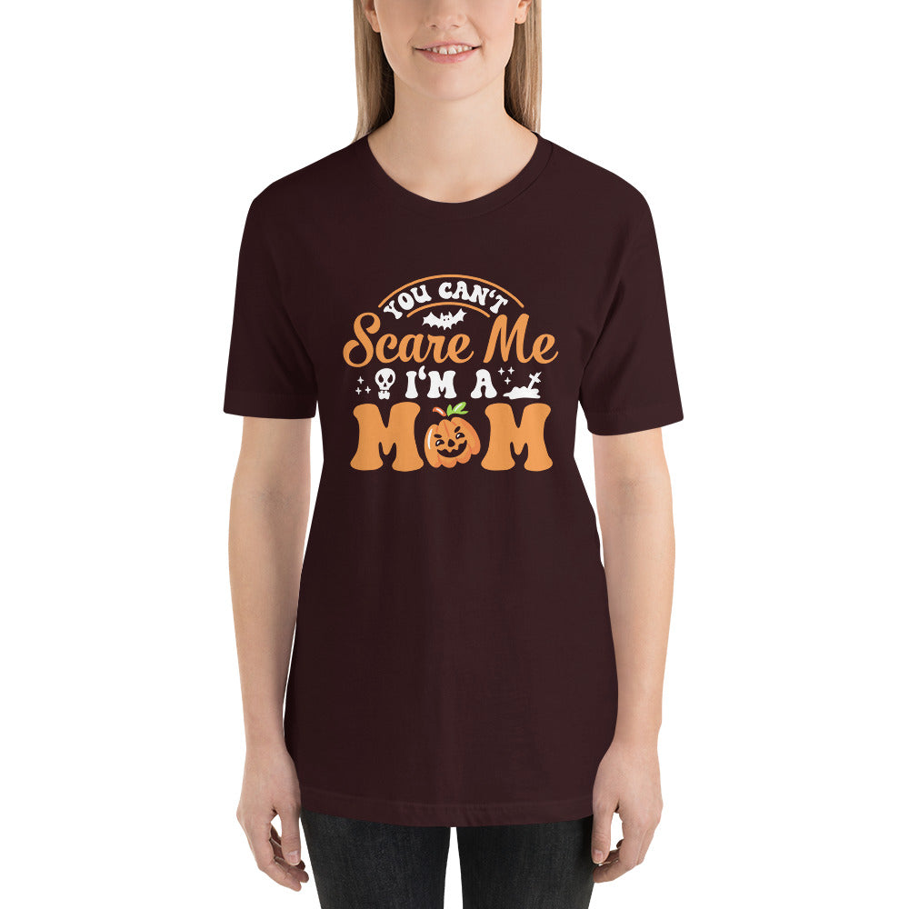 You Can't Scare Me I'm a Mom Unisex t-shirt