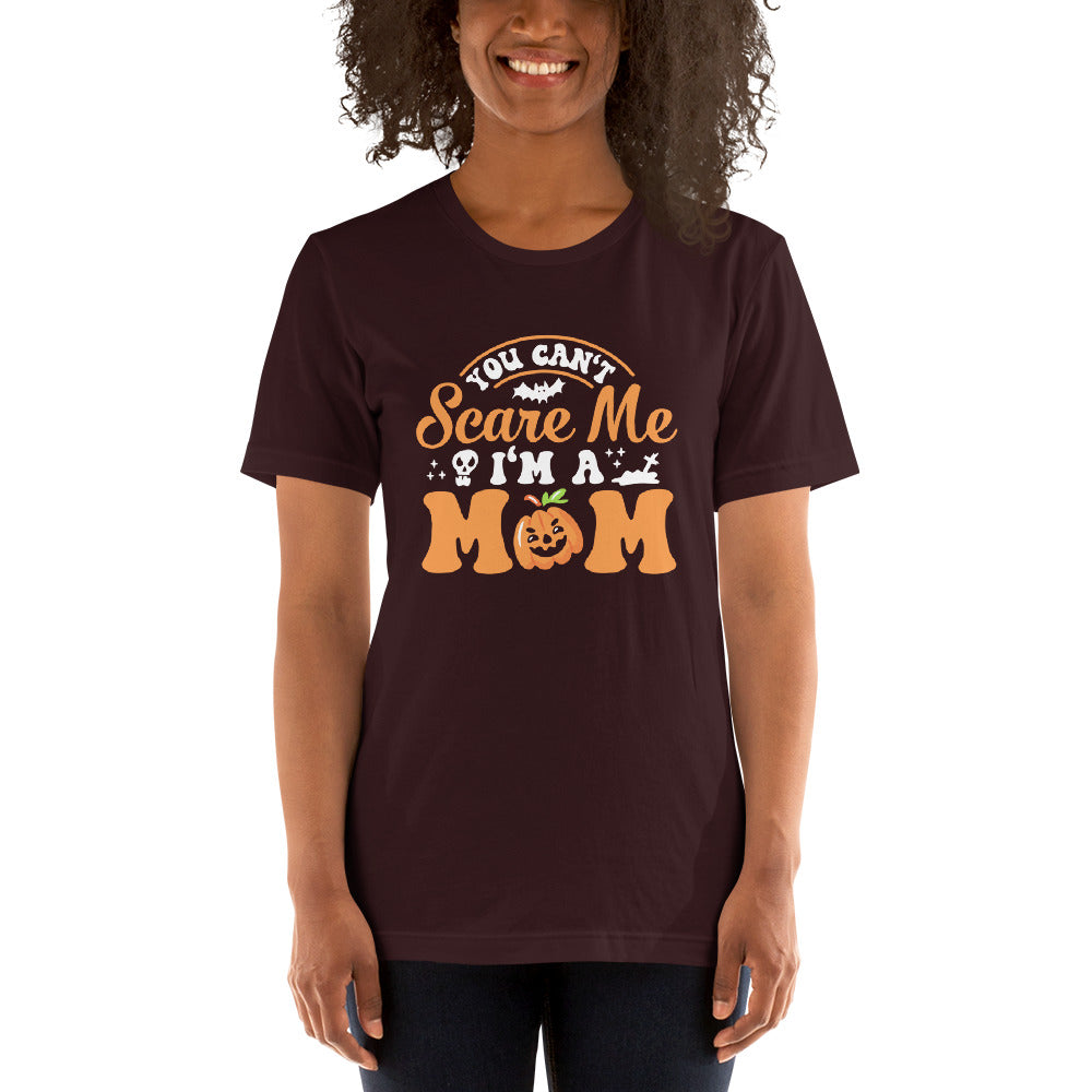 You Can't Scare Me I'm a Mom Unisex t-shirt