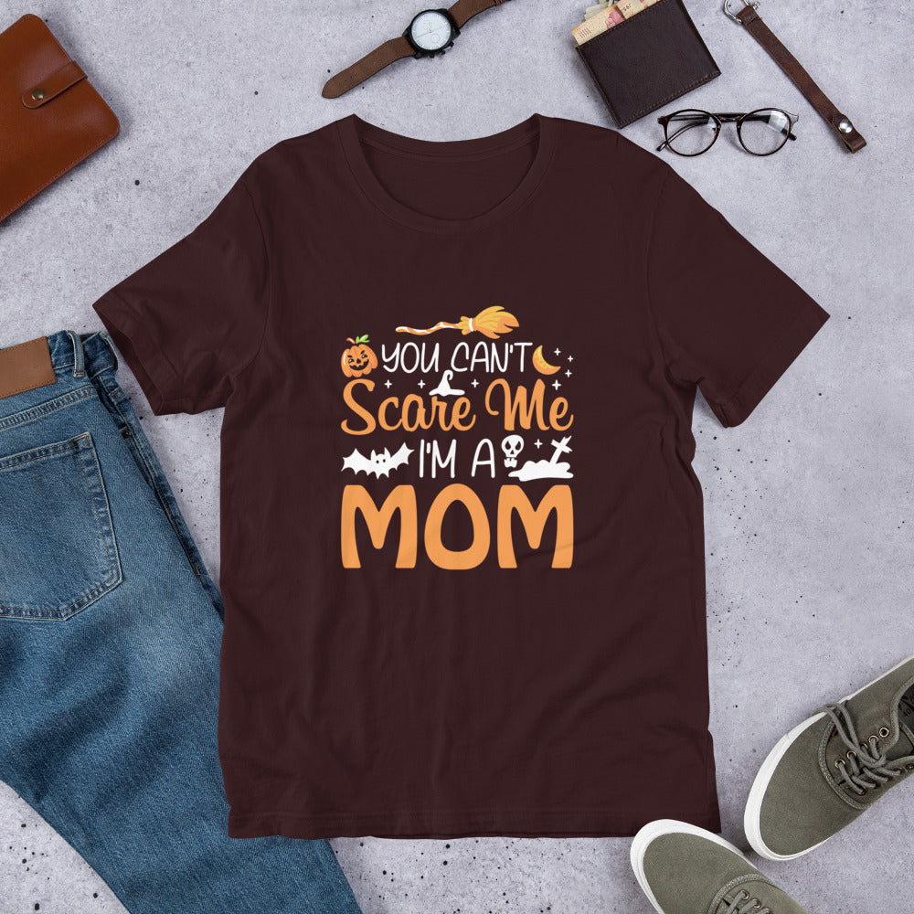 You Don't Scare Me I'm a Mom Unisex t-shirt