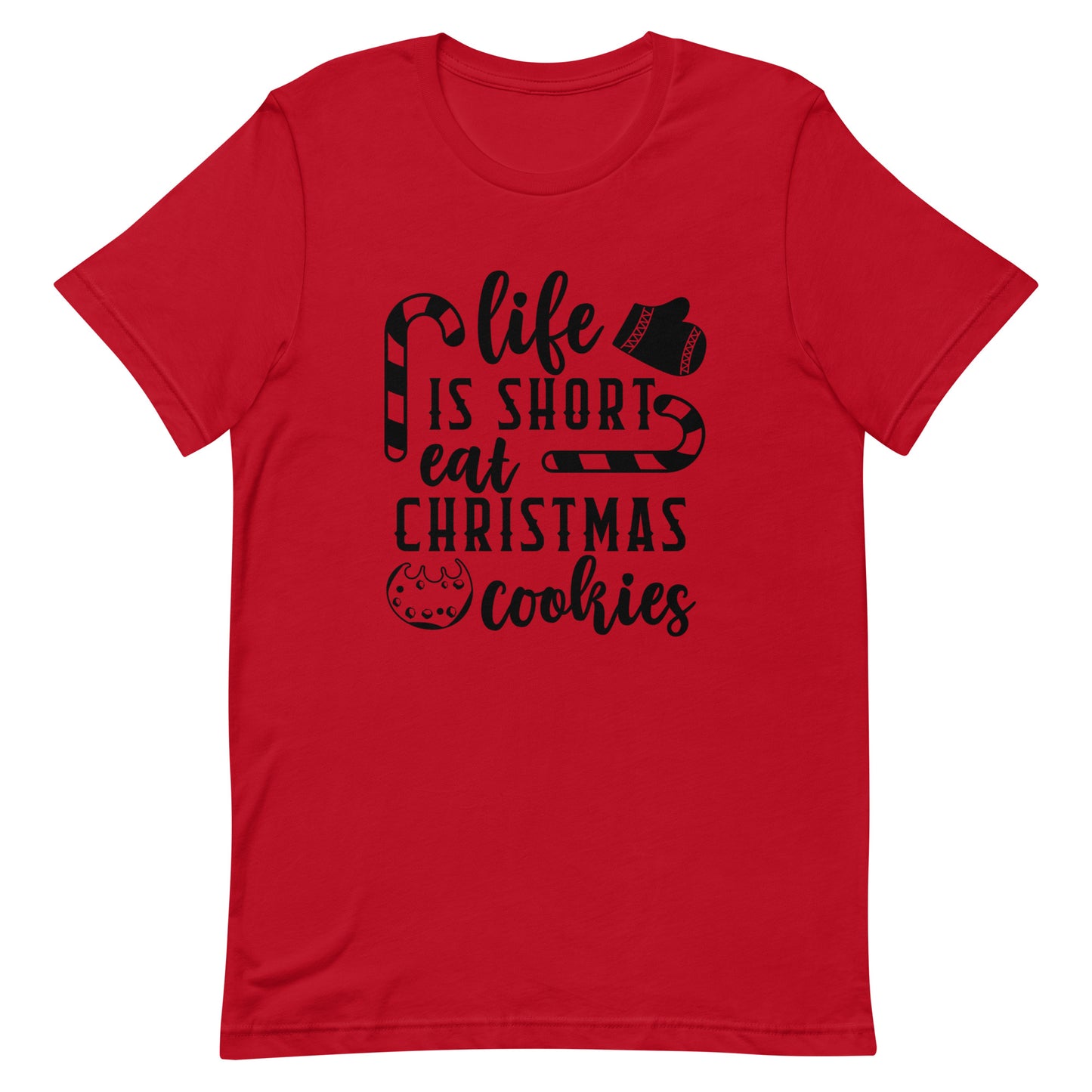 Life is Short Eat Christmas Cookies Unisex t-shirt