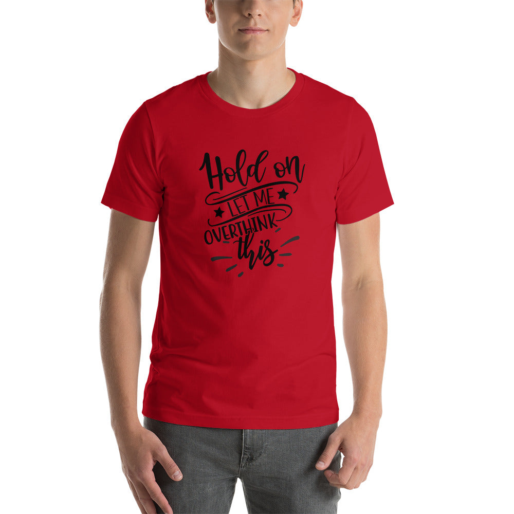Hold On Let Me Overthink This Unisex T-shirt