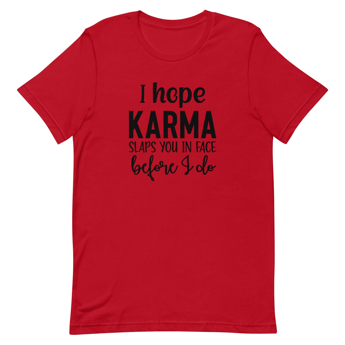 I Hope Karma Slaps You in Face Before I Do Unisex T-shirt