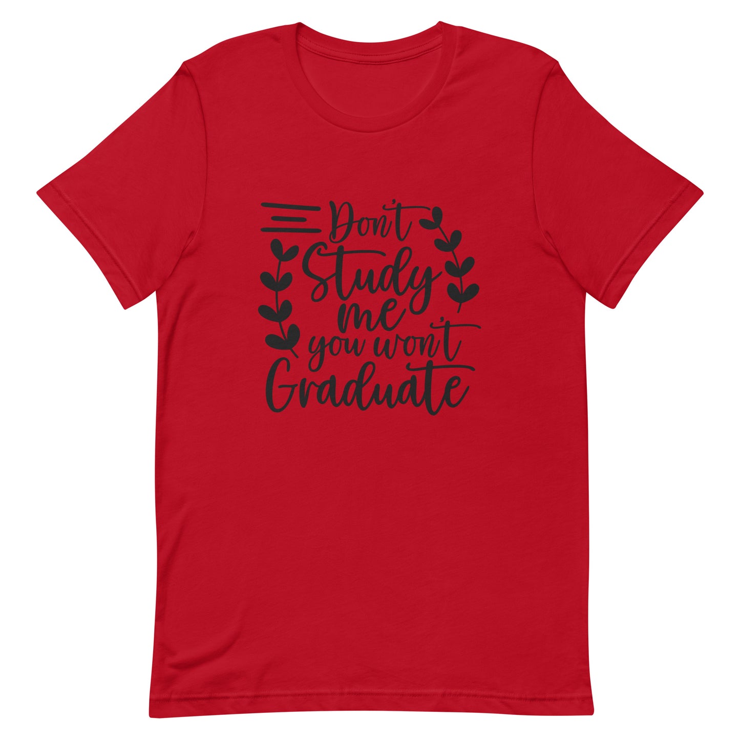 Don't Study Me You Won't Graduate Unisex T-shirt