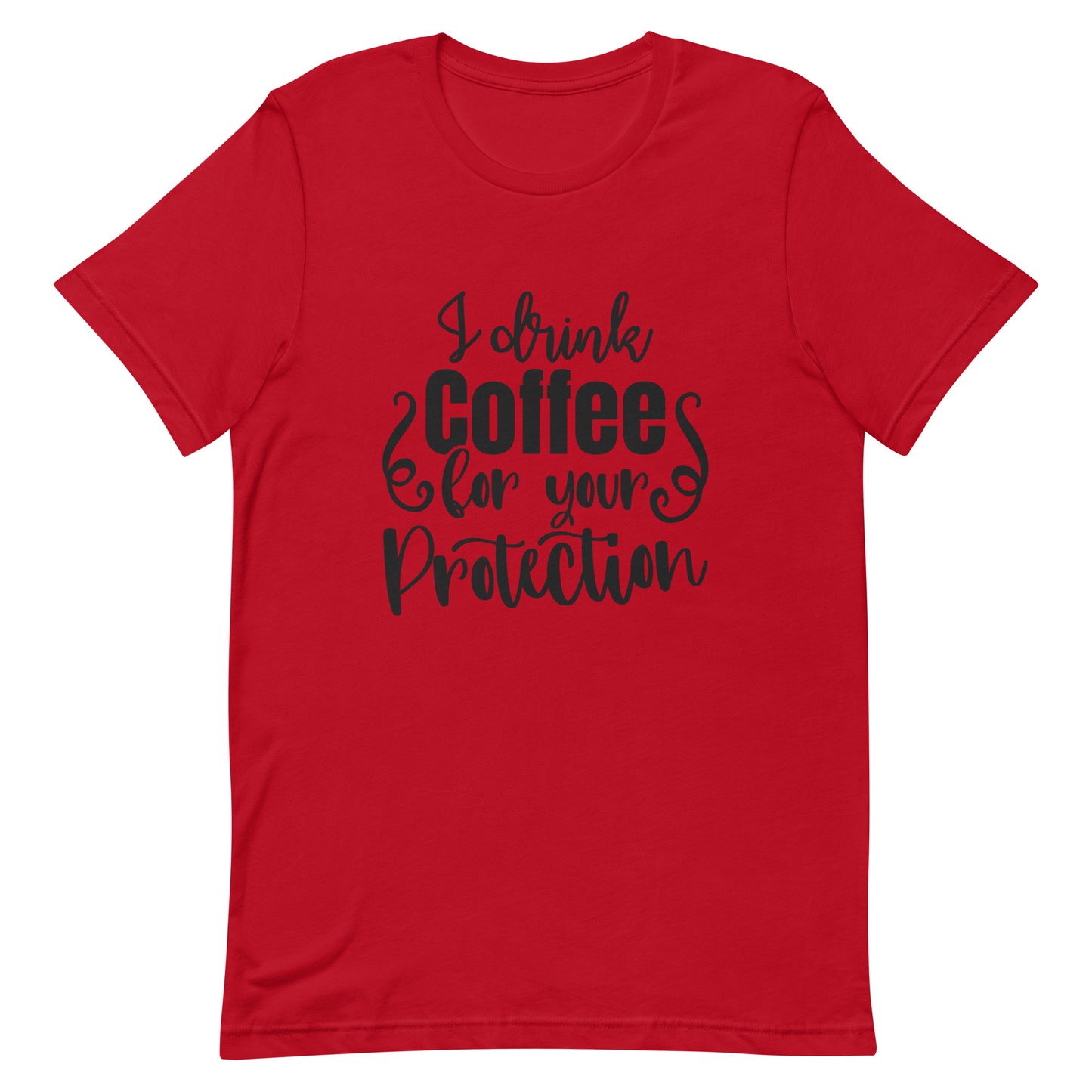 I Drink Coffee for Your Protection Unisex T-shirt