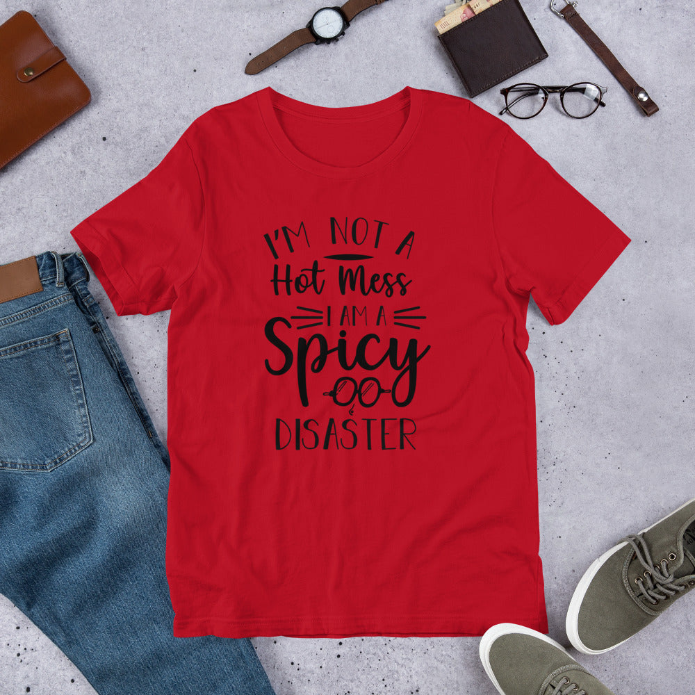 I'm Not a Hot Mess I Am a Spicy Disaster Unisex t-shirt