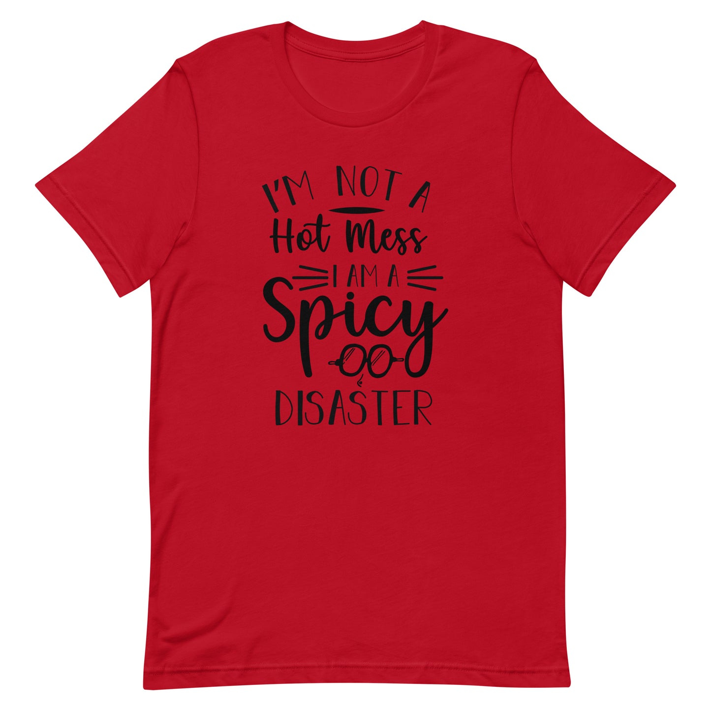 I'm Not a Hot Mess I Am a Spicy Disaster Unisex t-shirt