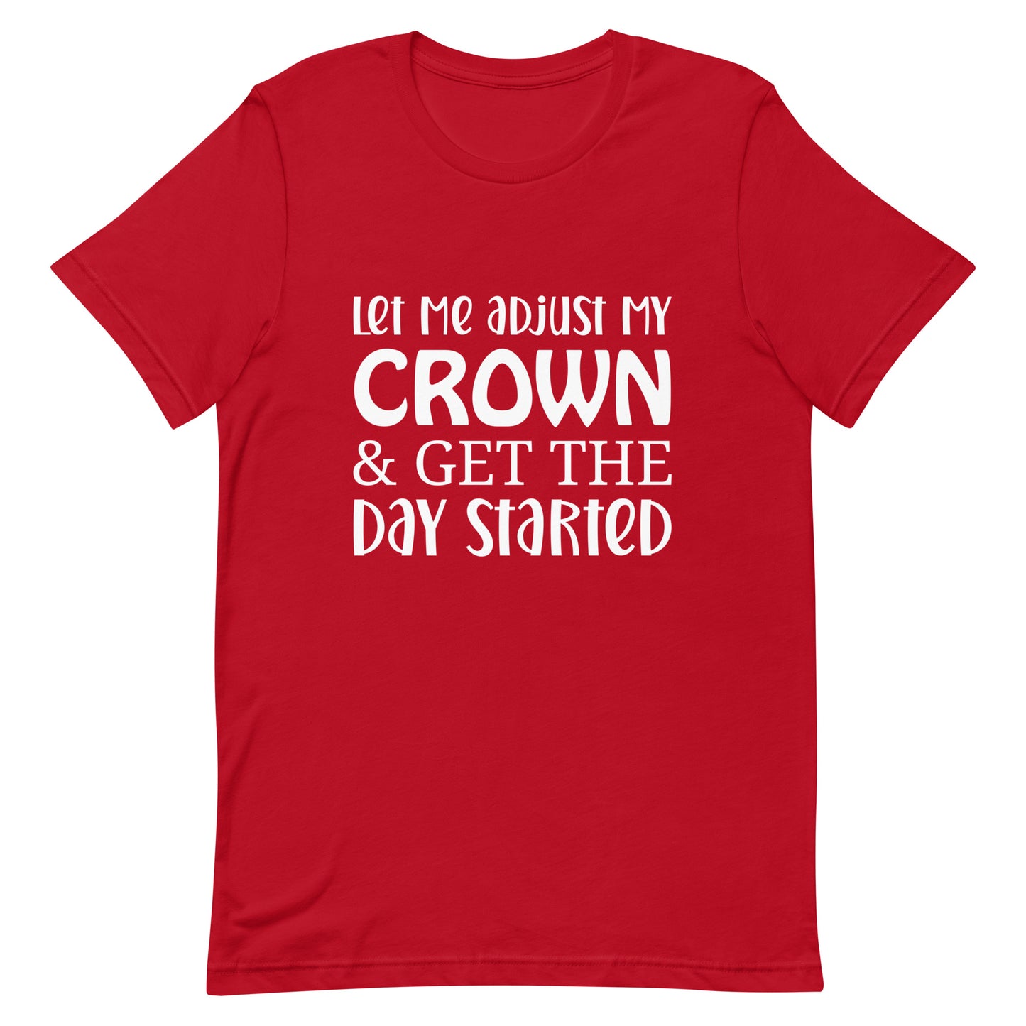 Let Me Adjust My Crown & Get the Day Started Unisex t-shirt