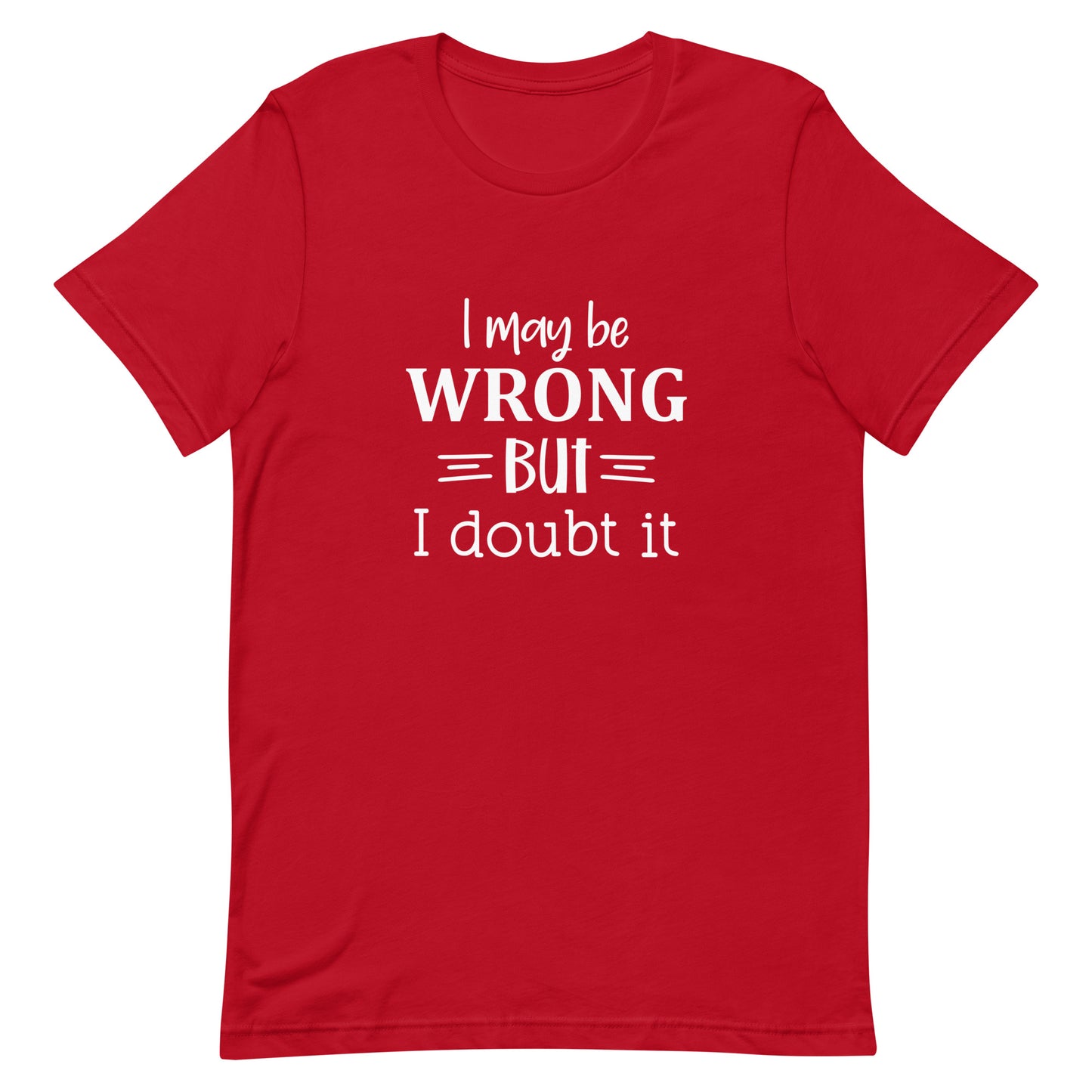 I May Be Wrong But I Doubt It Unisex t-shirt