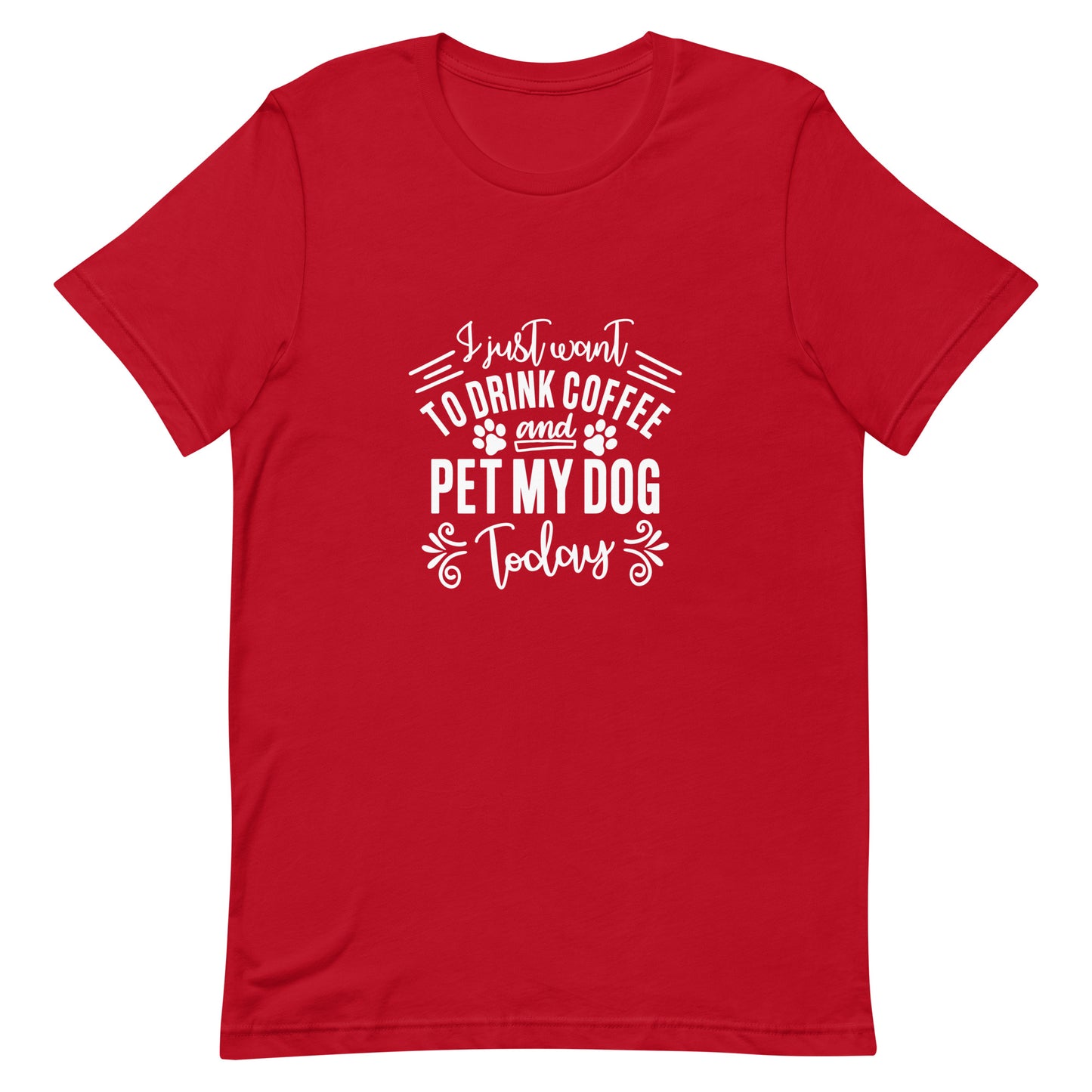 I Just Want to Drink Coffee and Pet My Dog Today Unisex T-shirt