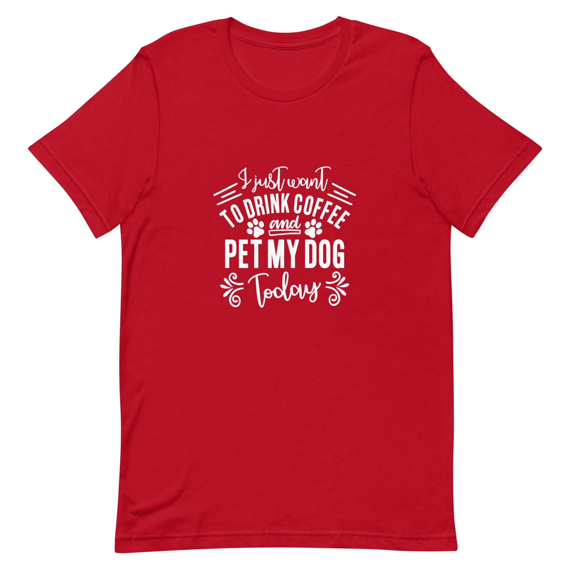 I Just Want to Drink Coffee and Pet My Dog Today Unisex T-shirt
