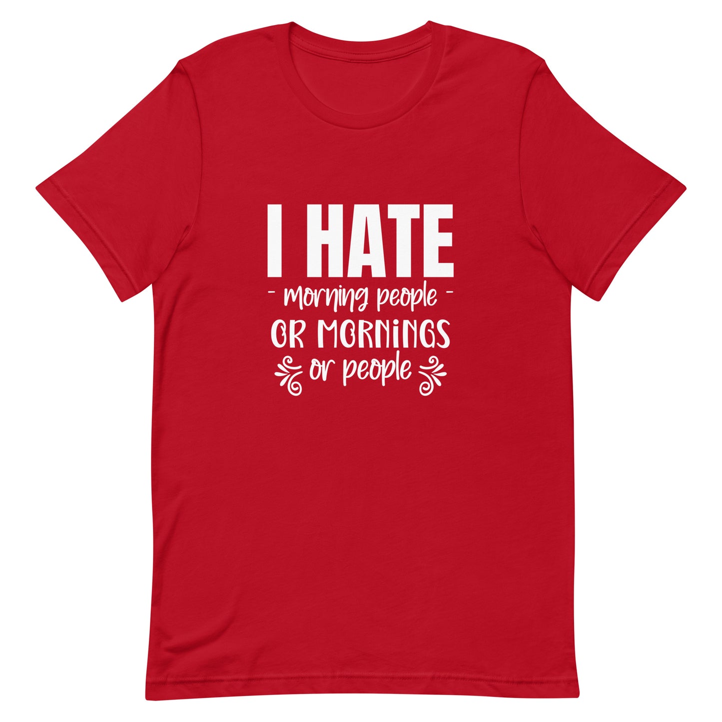 I Hate Morning People or Mornings or People Unisex T-shirt