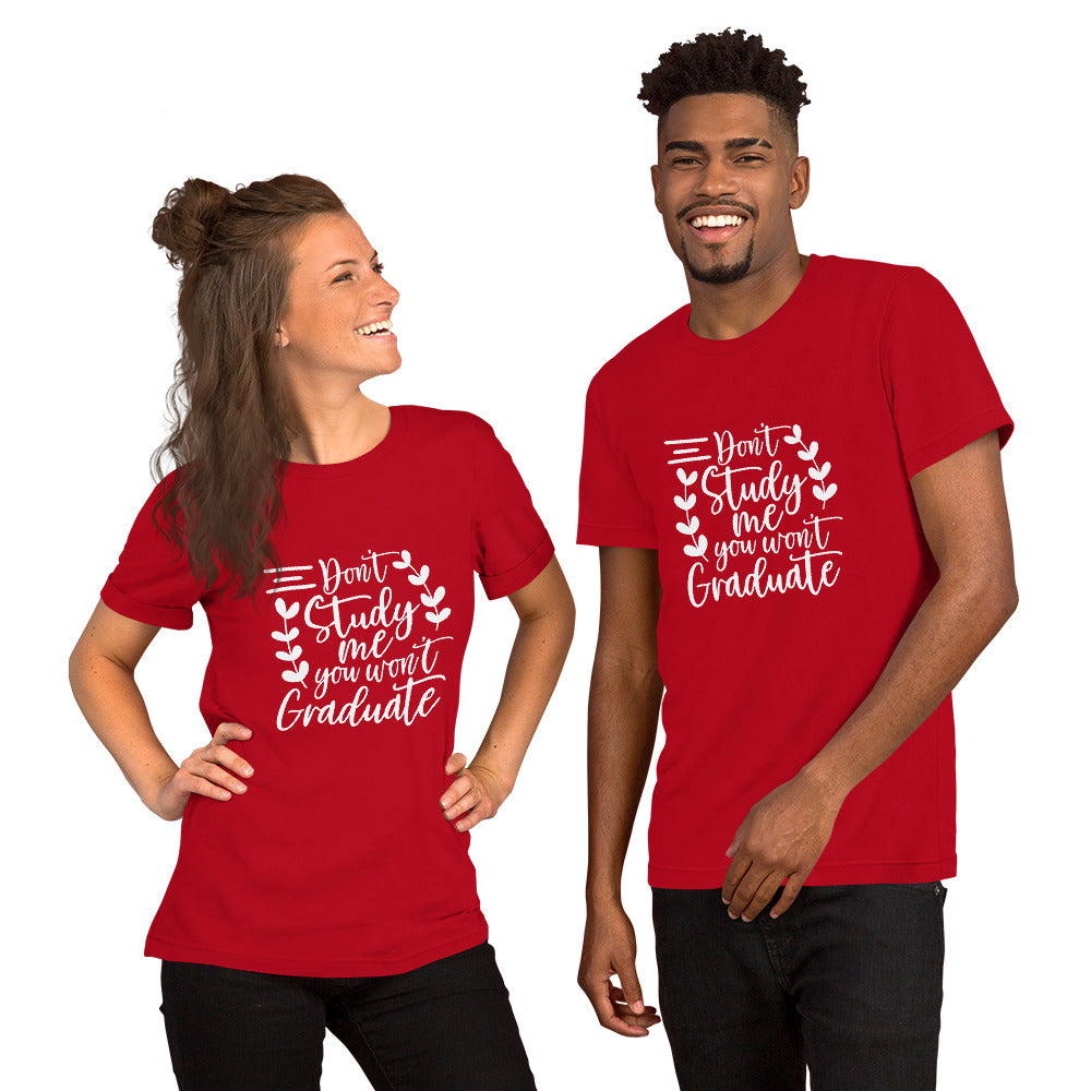 Don't Study Me You Won't Graduate Unisex T-shirt
