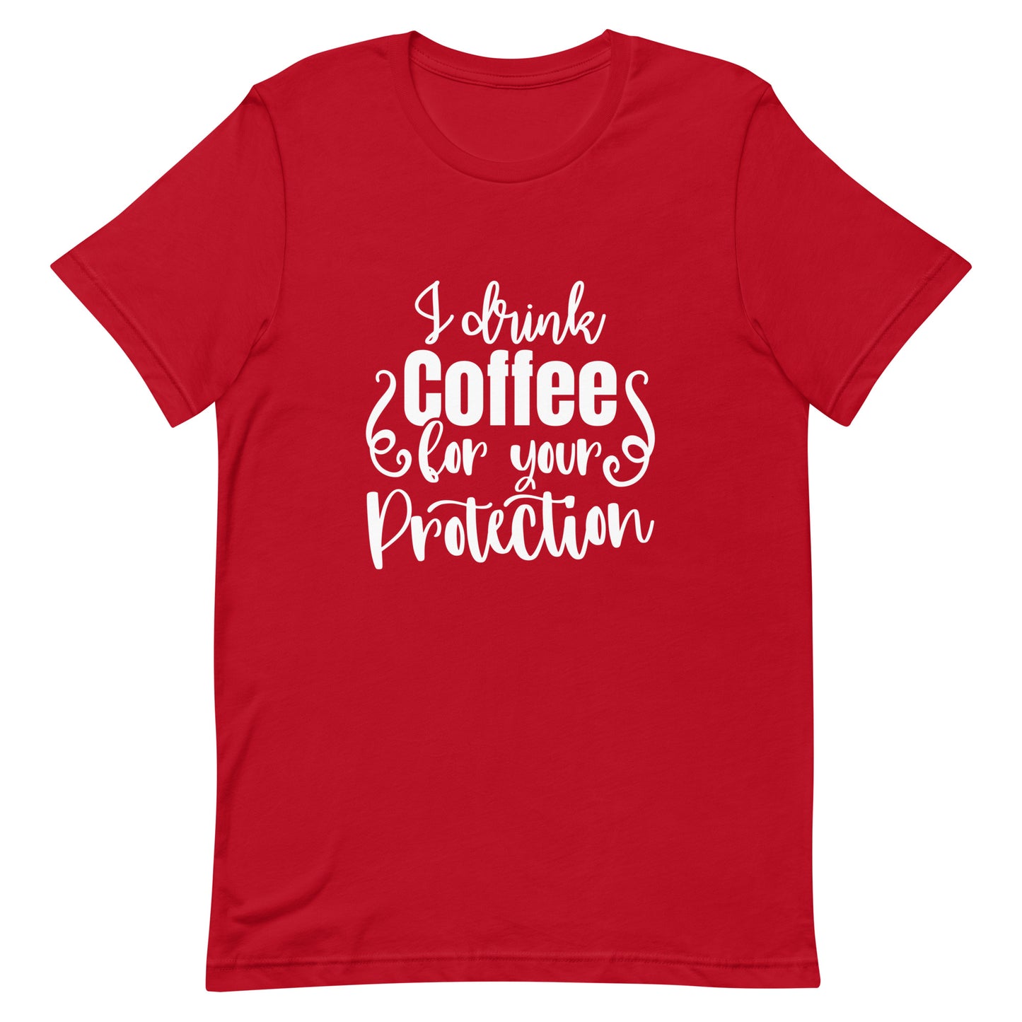 I Drink Coffee for Your Protection Unisex T-shirt