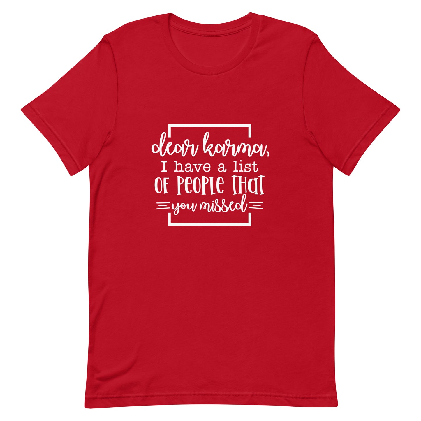 Dear Karma I Have a List of People That You Missed Unisex T-shirt