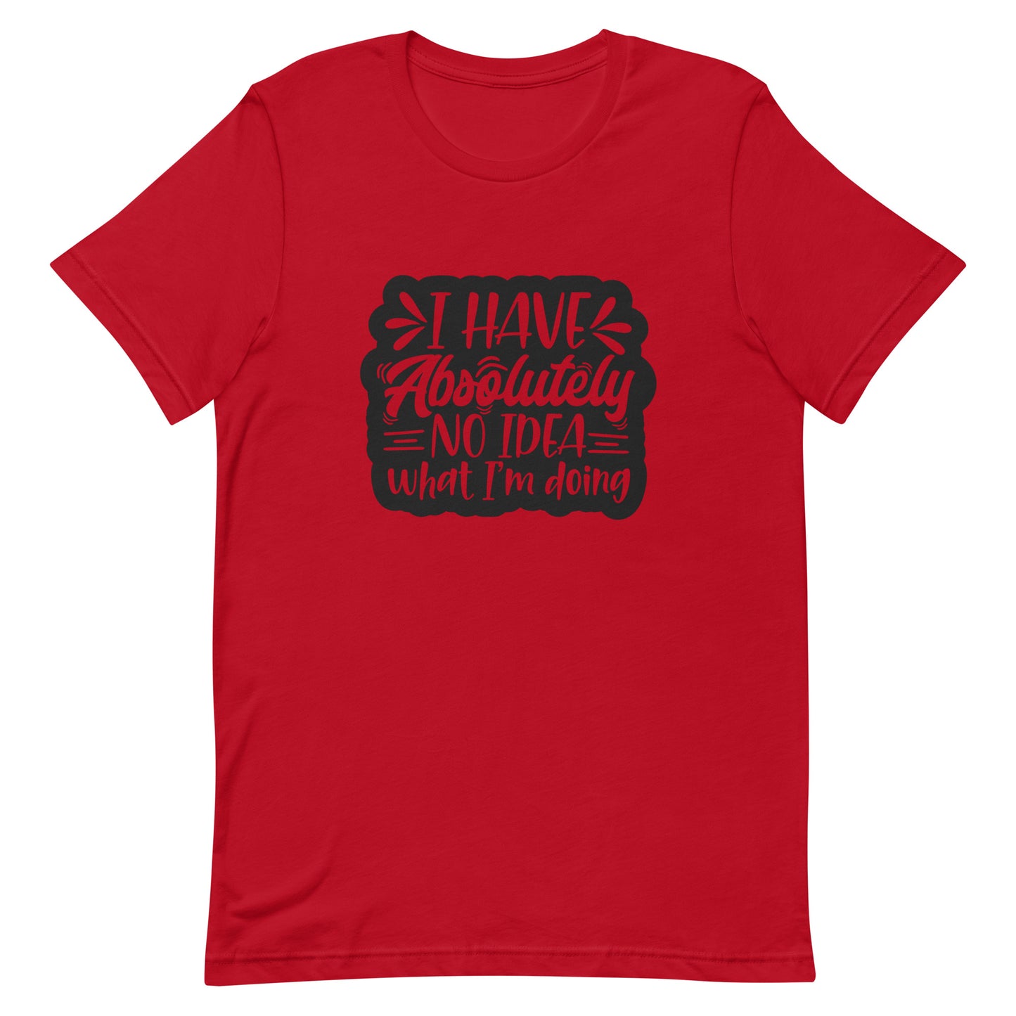 I Have Absolutely No Idea What I'm Doing Unisex T-shirt