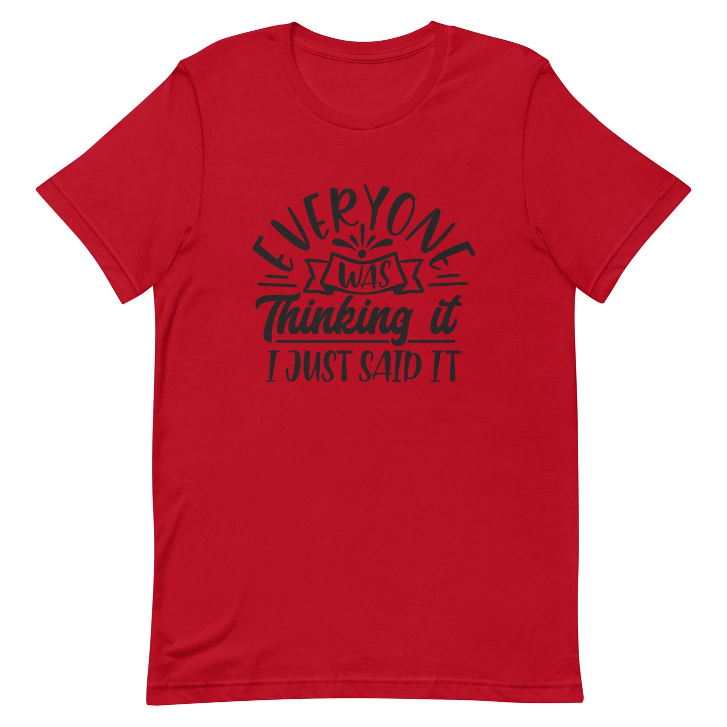 Everyone was Thinking it I Just Said It Unisex T-shirt