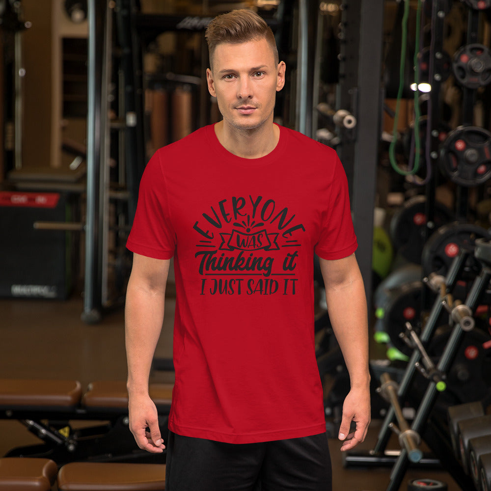 Everyone was Thinking it I Just Said It Unisex T-shirt
