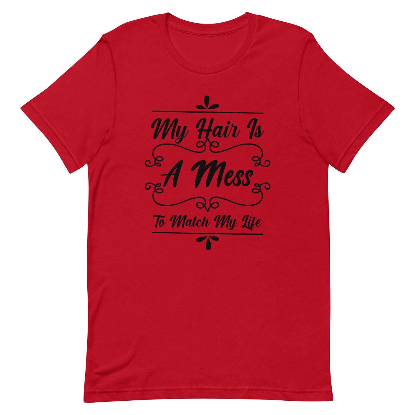 My Hair is a Mess To Match My Life Unisex t-shirt
