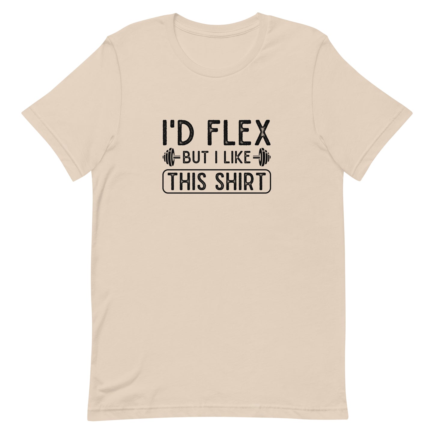 I'd Flex But I Like This Shirt Unisex t-shirt