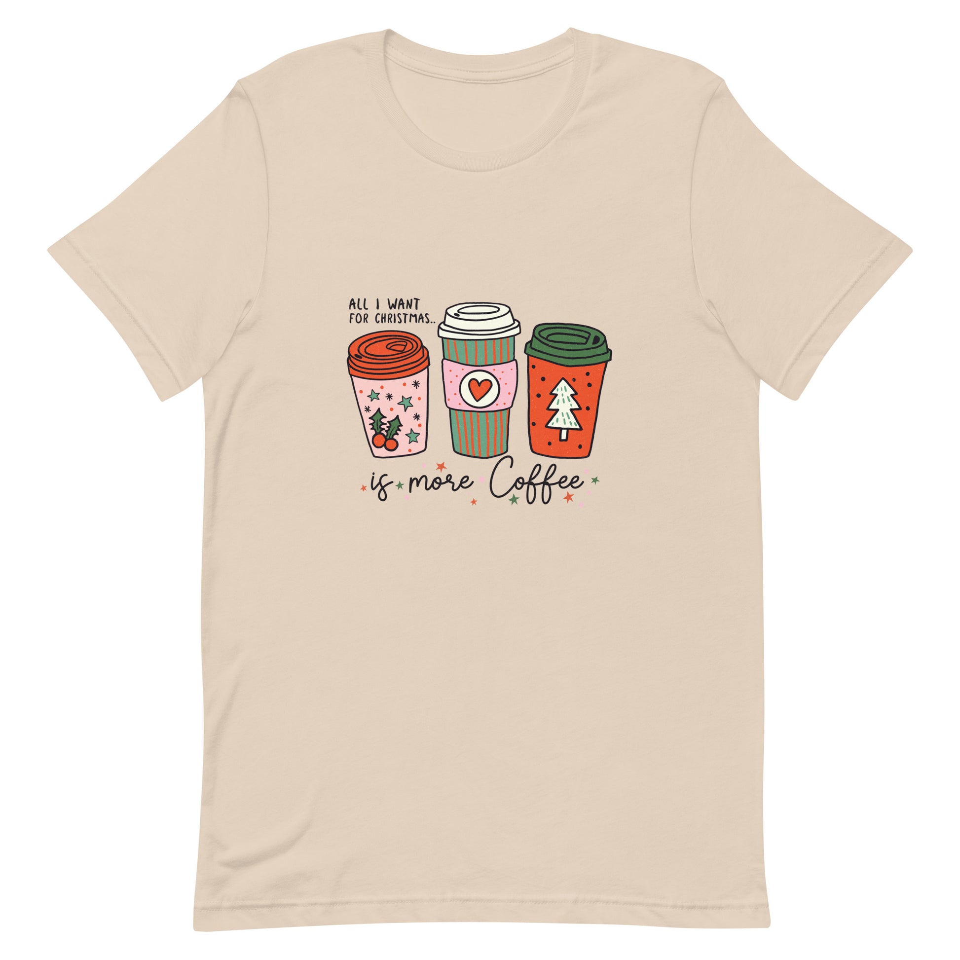 All I Want For Christmas is More Coffee Unisex Tshirt