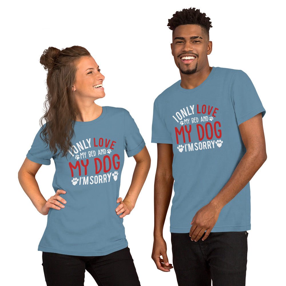 I Only Love my Bed and my Dog Unisex t-shirt