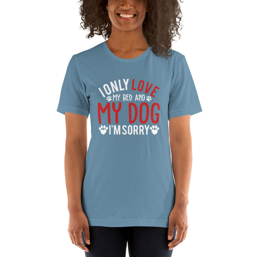 I Only Love my Bed and my Dog Unisex t-shirt