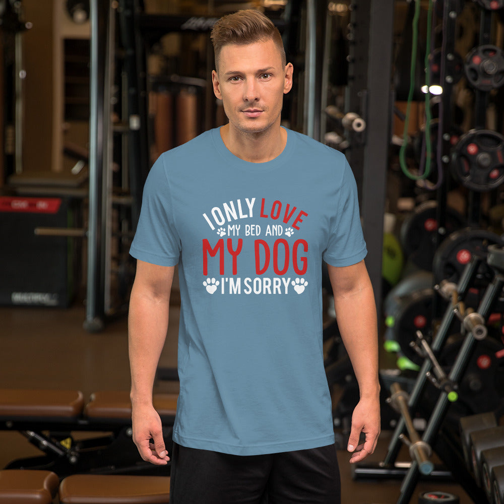 I Only Love my Bed and my Dog Unisex t-shirt