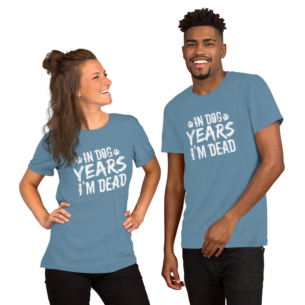 In Dog Years I'm Dead Unisex t-shirt