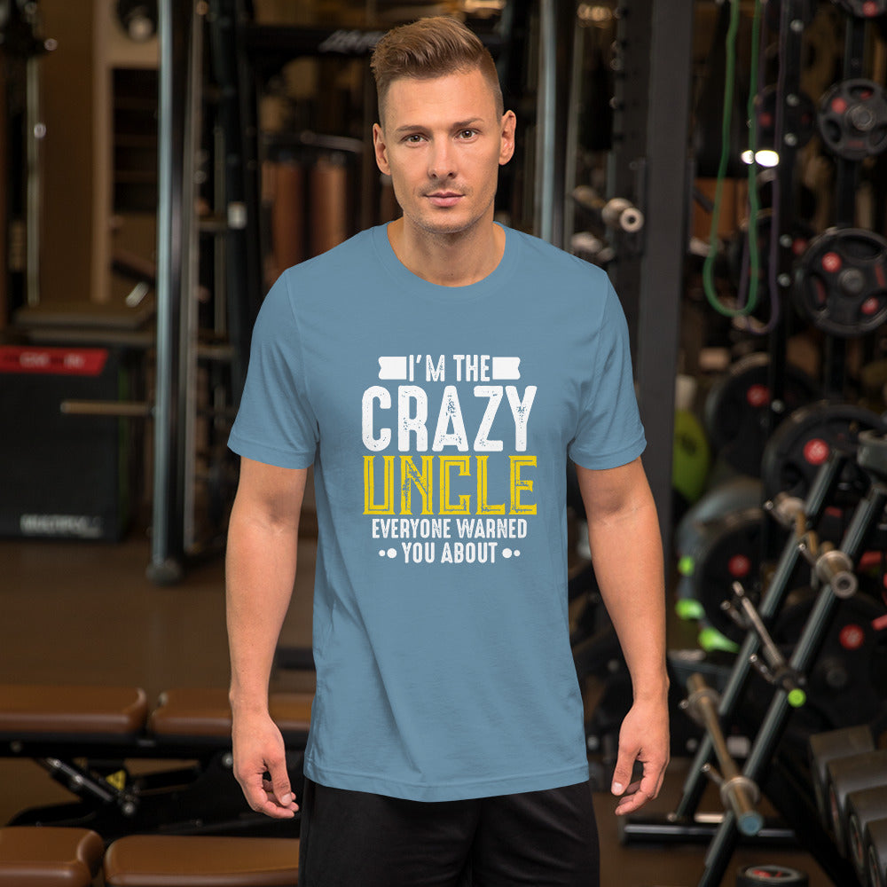 I'm the Crazy Uncle Everyone Warned You About Unisex T-shirt