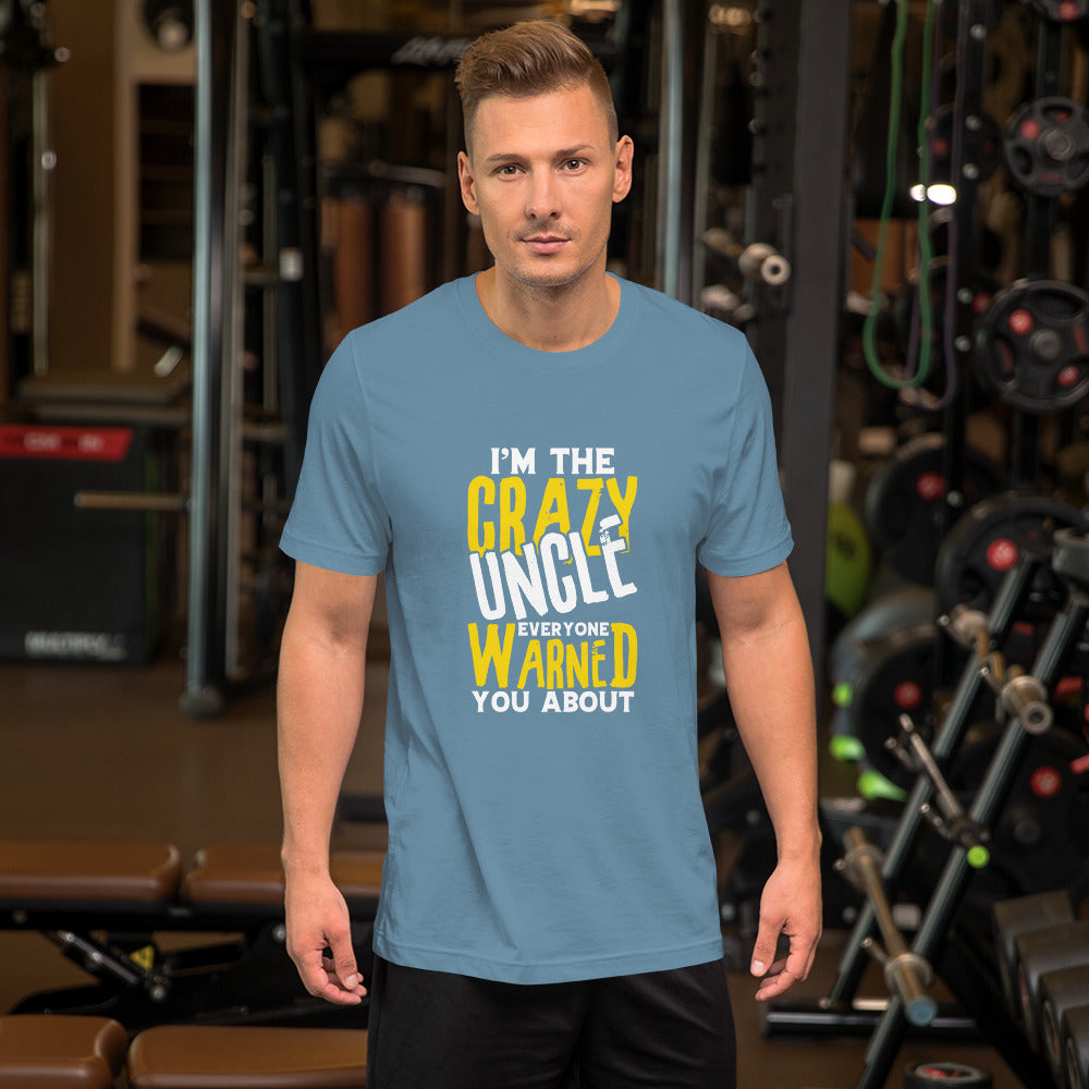 I'm the Crazy Uncle Everyone Warned You About Unisex T-shirt