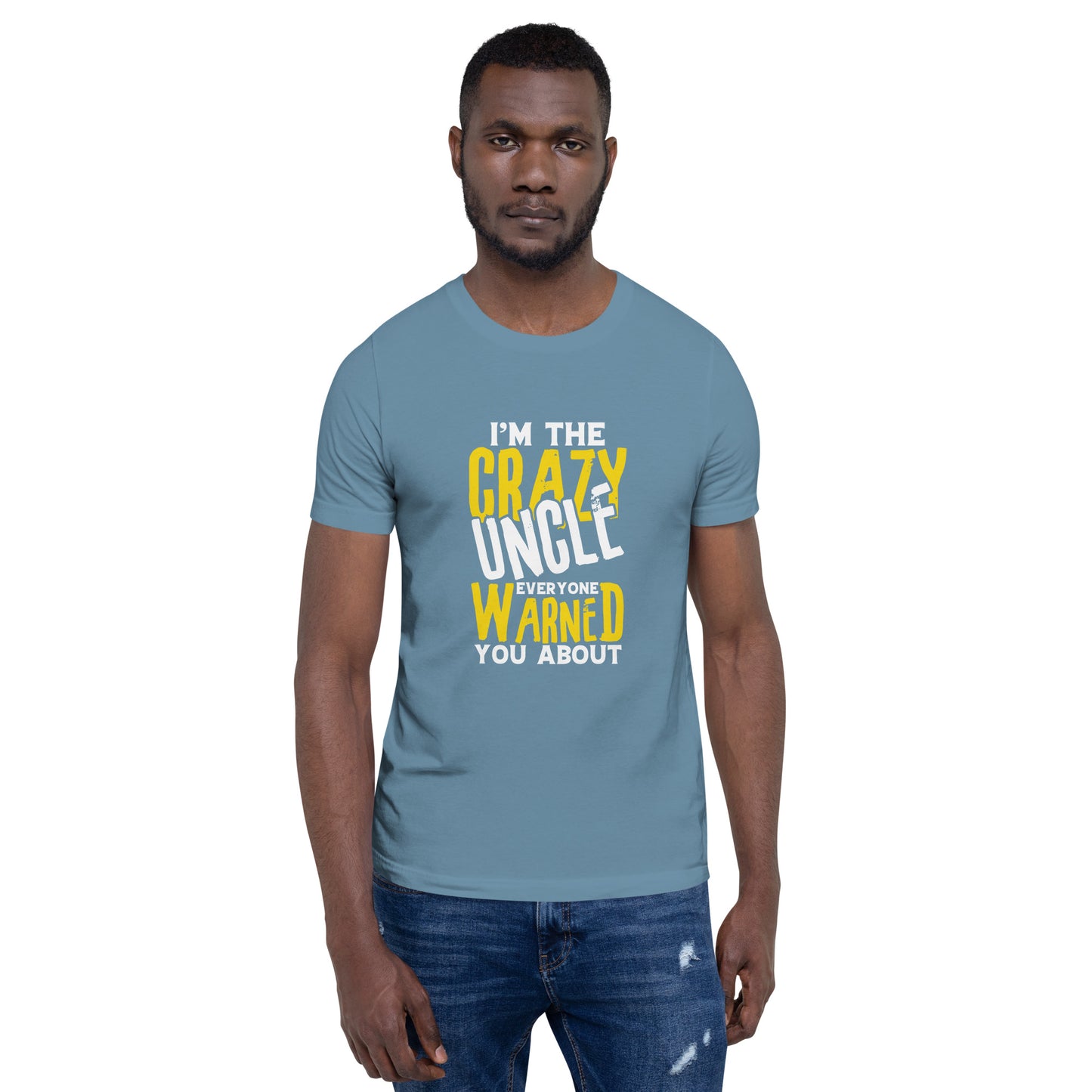 I'm the Crazy Uncle Everyone Warned You About Unisex T-shirt